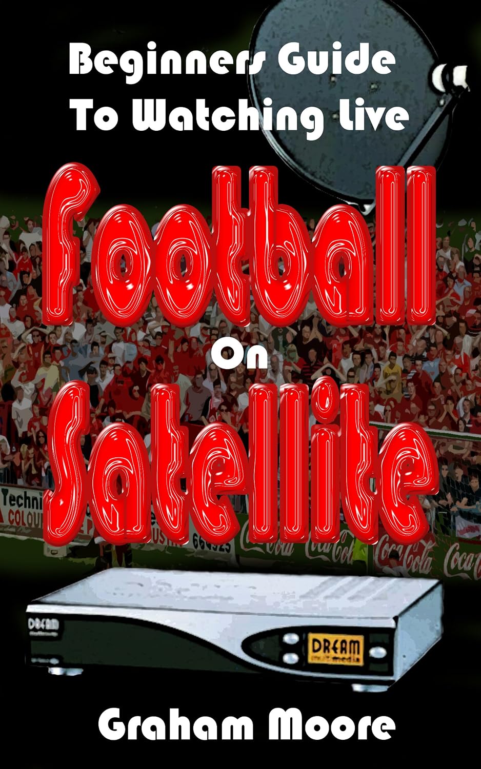 capítulo por capítulo baixar Beginners Guide To Watching Live Football On Satellite (English Edition)