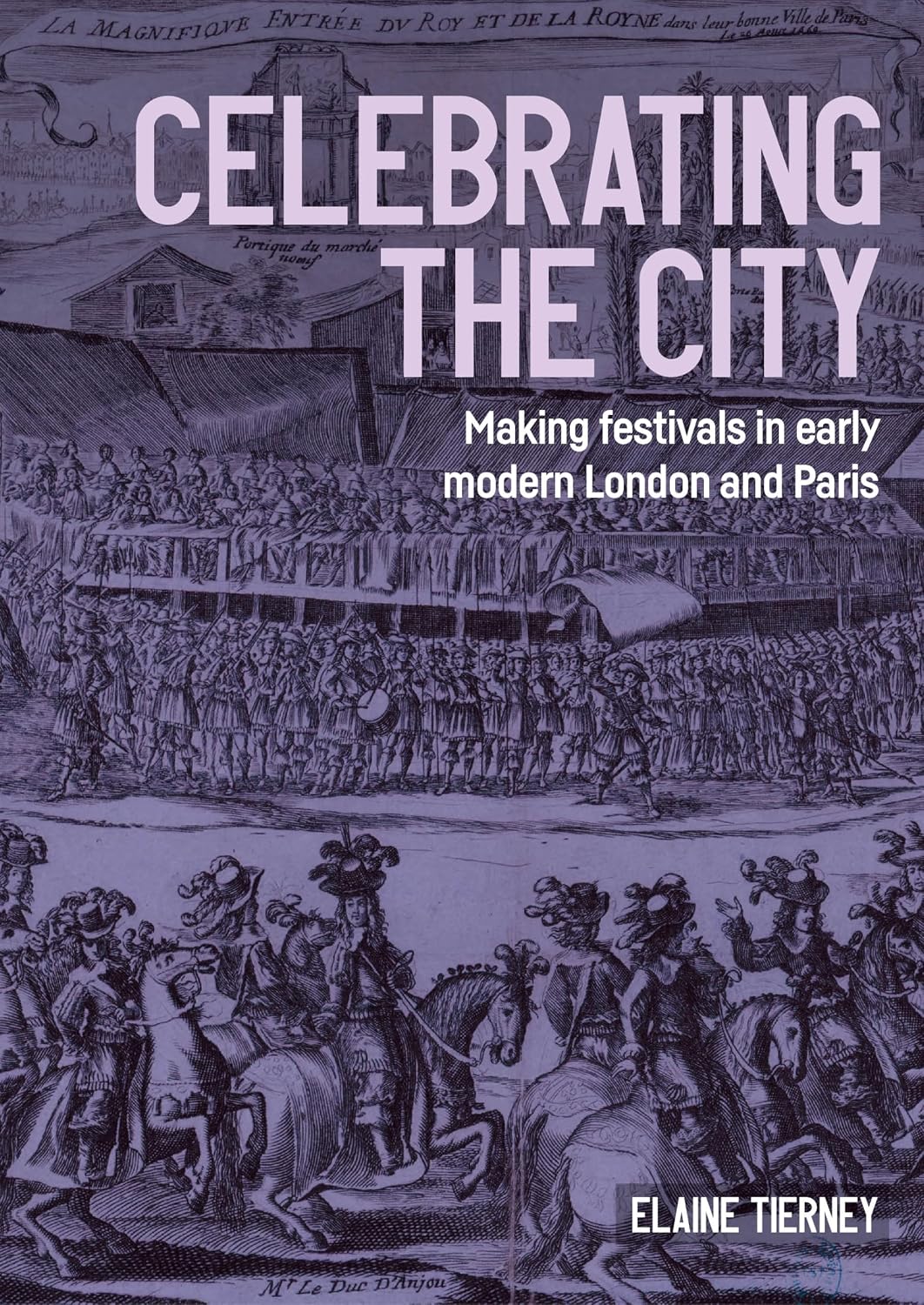 Celebrating the city: Making festivals in early modern London and Paris (Studies in Design and Material Culture) (English Edition)