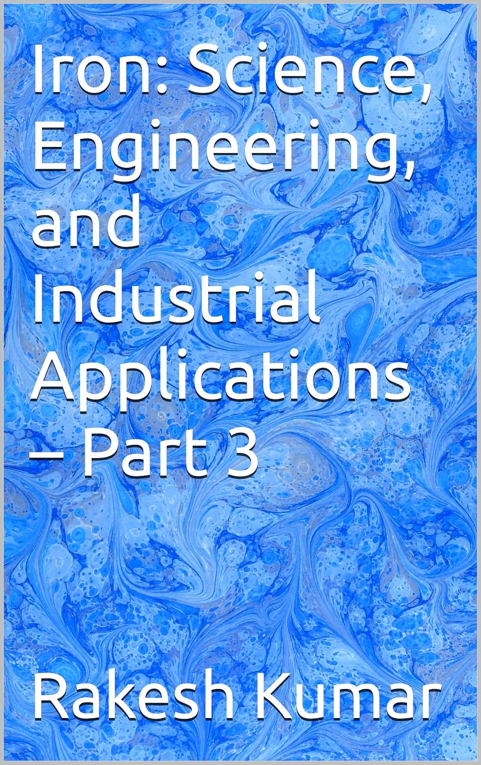 Iron: Science, Engineering, and Industrial Applications – Part 3 (English Edition)