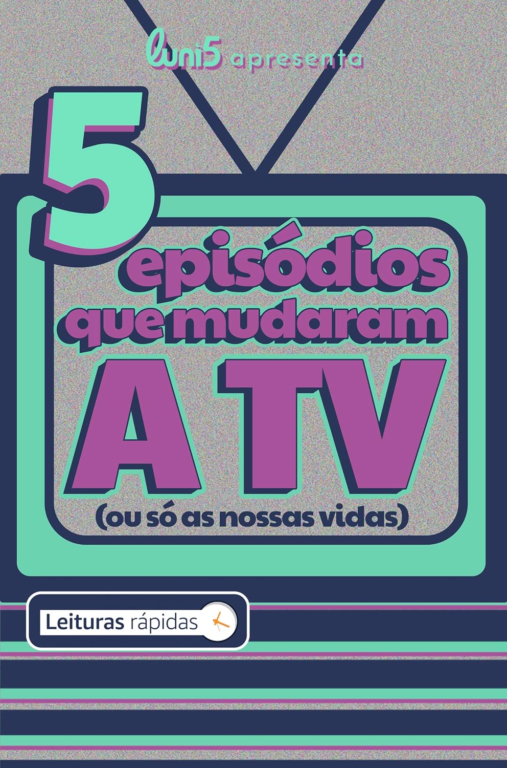 5 episódios que mudaram a TV (ou só as nossas vidas) [Leituras Rápidas] (5 de Cada Livro 8) baixar livro de graça