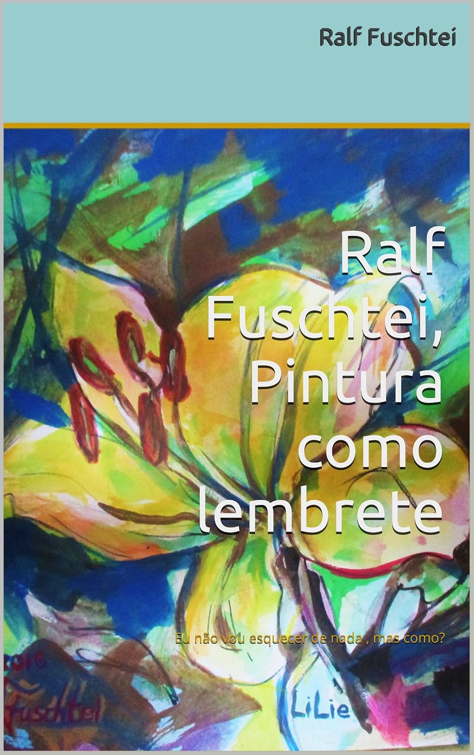 Ralf Fuschtei, Pintura como lembrete: Eu não vou esquecer de nada, mas como? (PINTURA NOTA (portuguese) Livro 1) baixar livro de graça