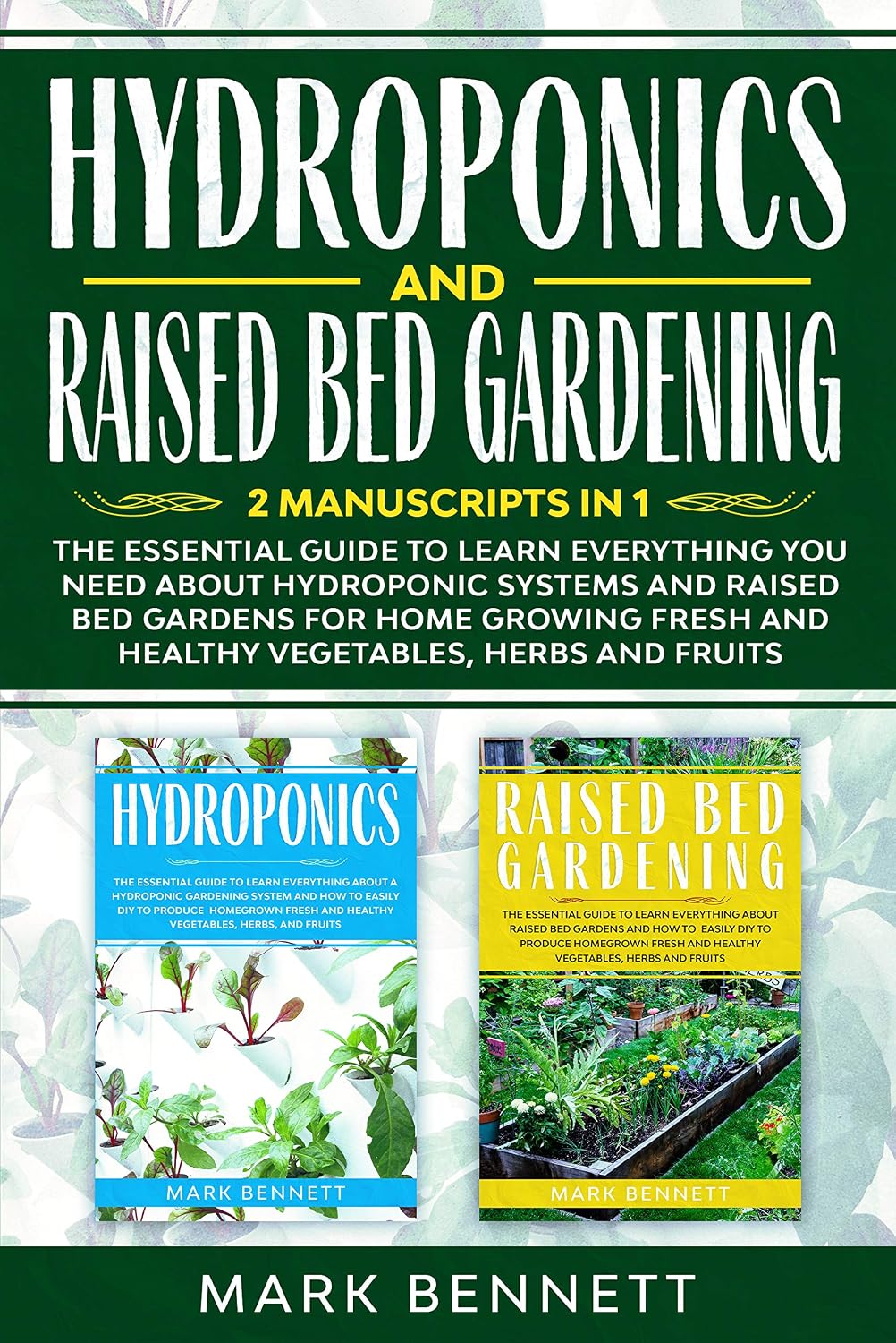HYDROPONICS and RAISED BED GARDENING: 2 Manuscripts in 1: The Essential Guide to Learn Everything about Hydroponic Systems and Raised Bed Gardens for Home... and Healthy Vegetables (English Edition) baixar livro de graça
