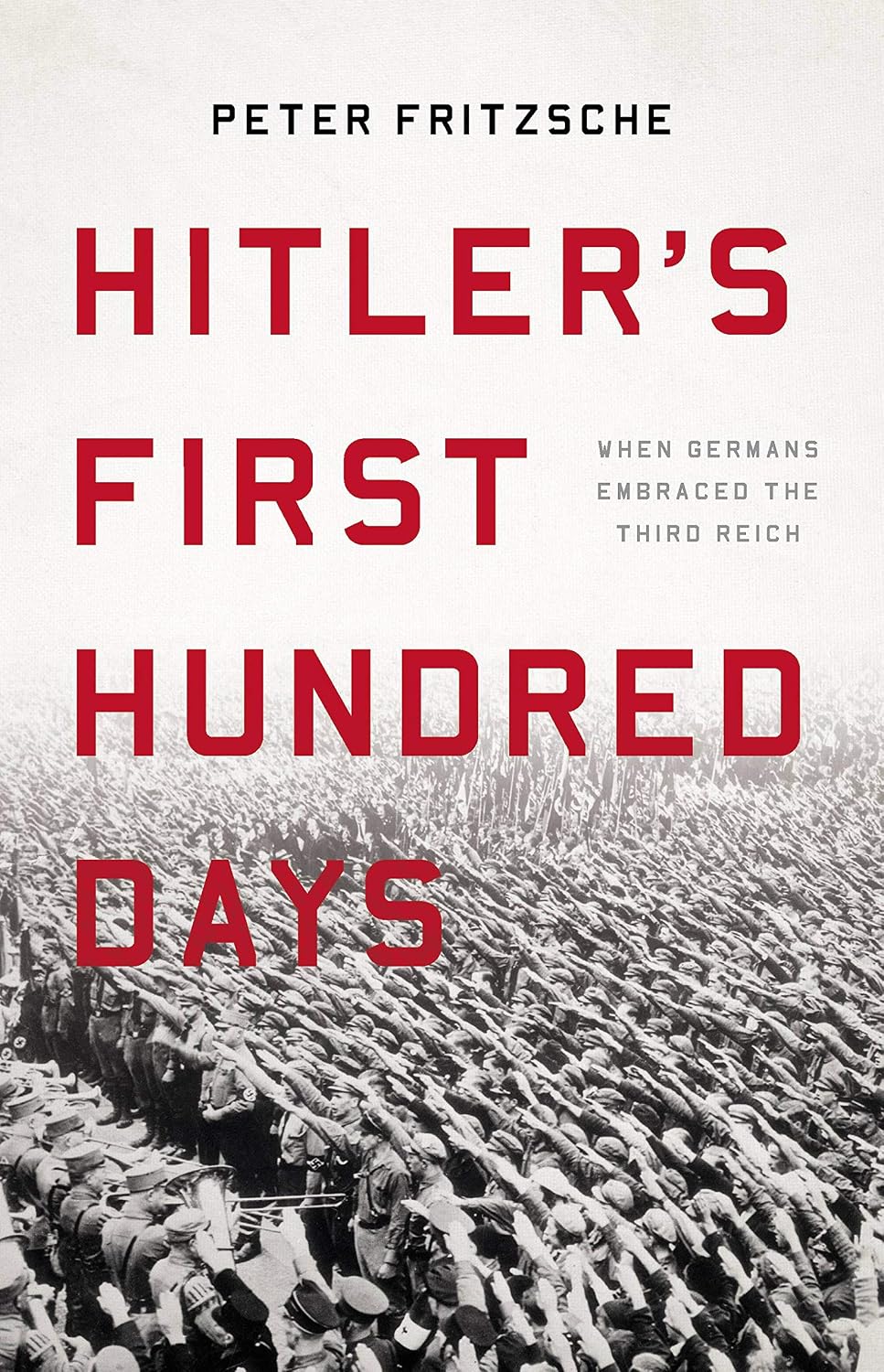 Hitler's First Hundred Days: When Germans Embraced the Third Reich (English Edition)