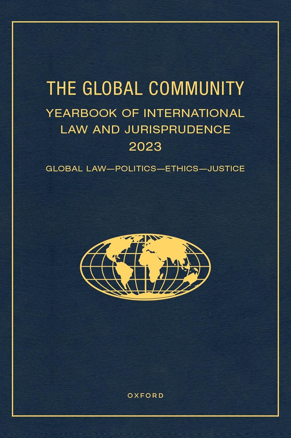 The Global Community Yearbook of International Law and Jurisprudence 2023: Global Law, Politics, Ethics, Justice (Global Community: Yearbook of International Law and Jurisprudence) (English Edition)