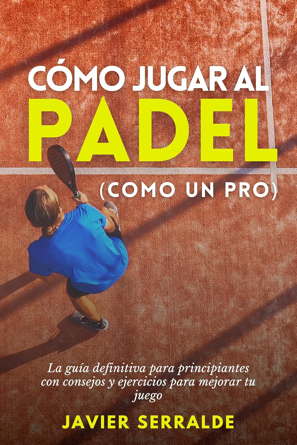 Cómo jugar al PADEL (Como un Pro): La guía definitiva para principiantes con consejos y ejercicios para mejorar tu juego (Spanish Edition) baixar livro de graça