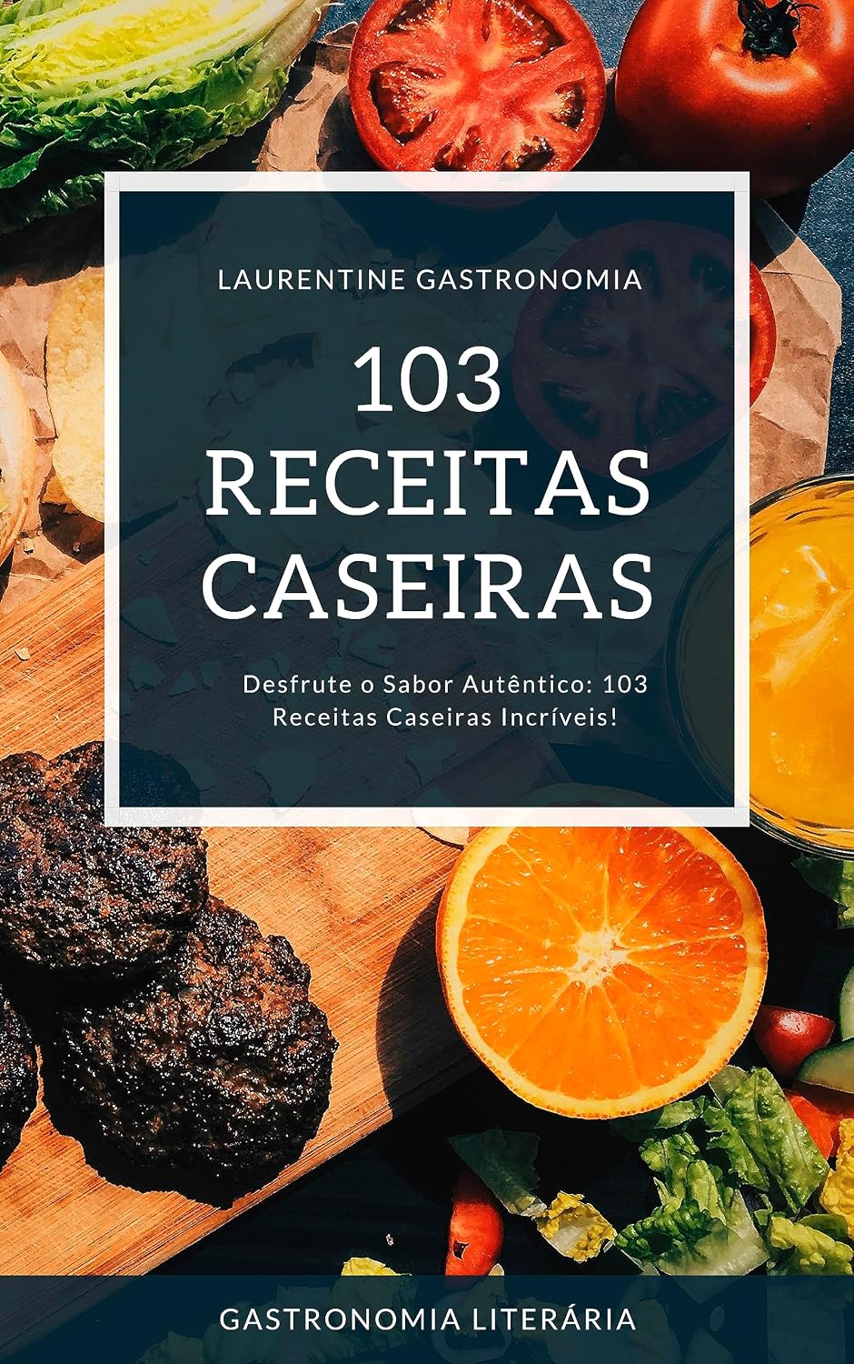 103 Receitas Caseiras Incríveis: Desfrute o Sabor Autêntico: 103 Receitas Caseiras Incríveis! baixar o livro de graça