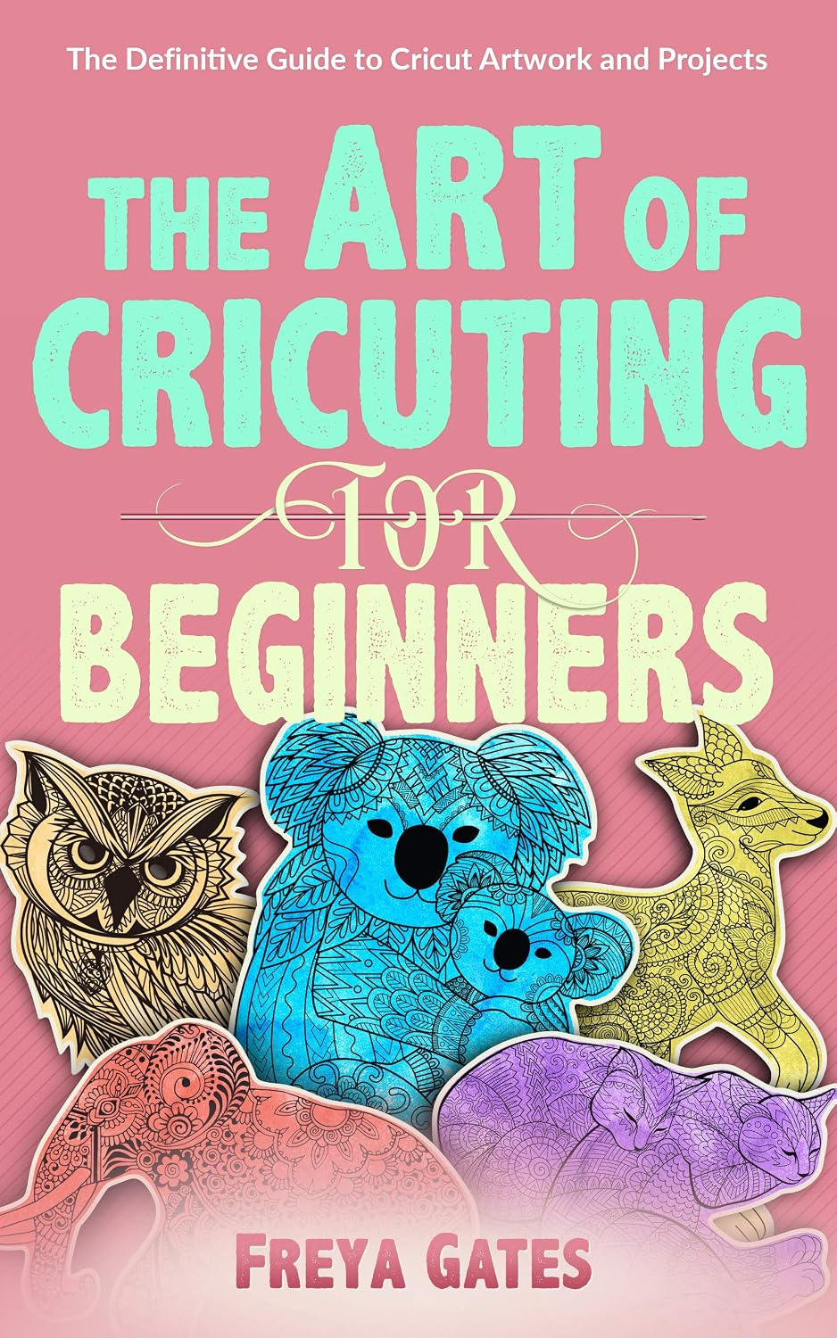 ler totalmente The Art of Cricuting for Beginners: The Definitive Guide to Cricut Artwork and Projects (Crocheting Books for Beginners Book 3) (English Edition)