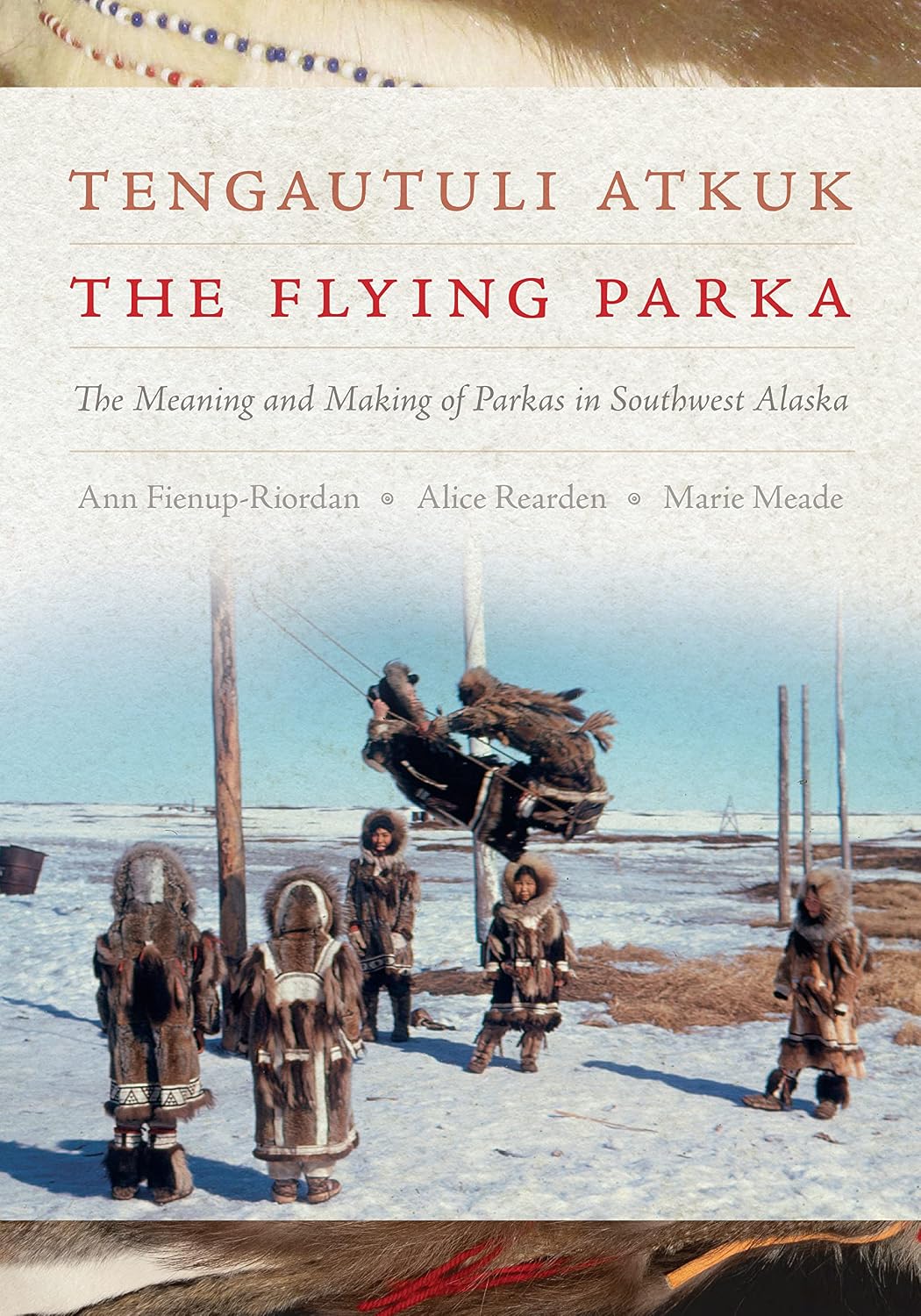 Tengautuli Atkuk / The Flying Parka: The Meaning and Making of Parkas in Southwest Alaska (English Edition)