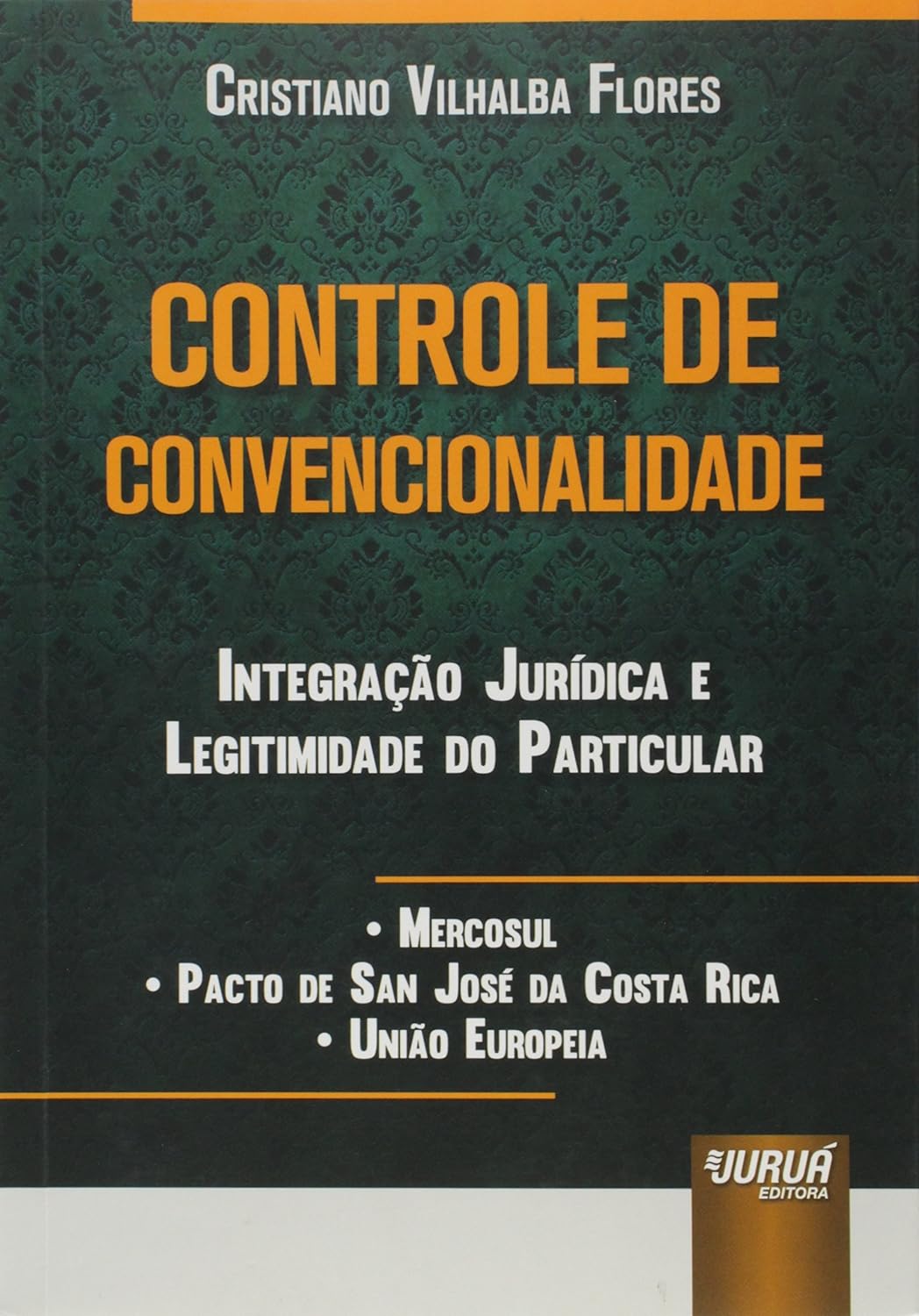 Controle de Convencionalidade: Integração Jurídica e Legitimidade do Particular • Mercosul • Pacto de San José da Costa Rica • União Europeia baixar livro de graça
