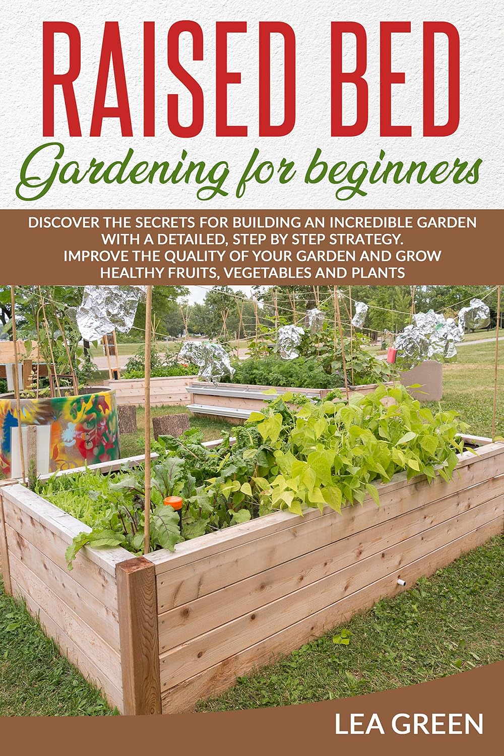 ler totalmente RAISED BED GARDENING FOR BEGINNERS: DISCOVER THE SECRETS FOR BUILDING AN INCREDIBLE GARDEN WITH A DETAILED, STEP BY STEP STRATEGY. IMPROVE THE QUALITY... HEALTHY FRUITS, VEGETABL (English Edition)