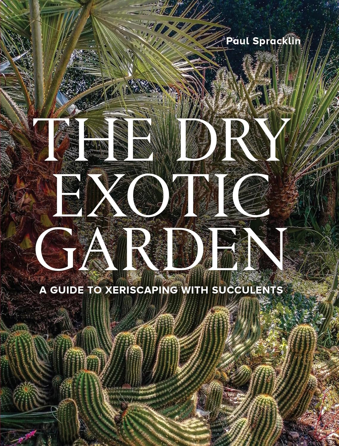 Dry Exotic Garden: A Gardener's Guide to Xeriscaping with Succulents (English Edition)