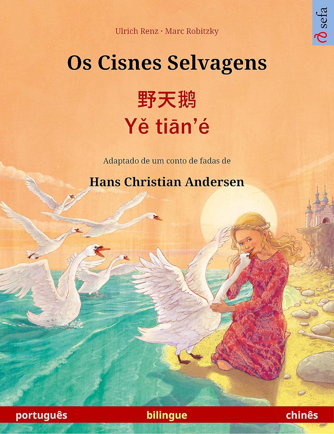 capítulo por capítulo baixar Os Cisnes Selvagens – 野天鹅 · Yě tiān'é (português – chinês): Livro infantil bilingue adaptado de um conto de fadas de Hans Christian Andersen (Sefa Bilingual Children's Books)