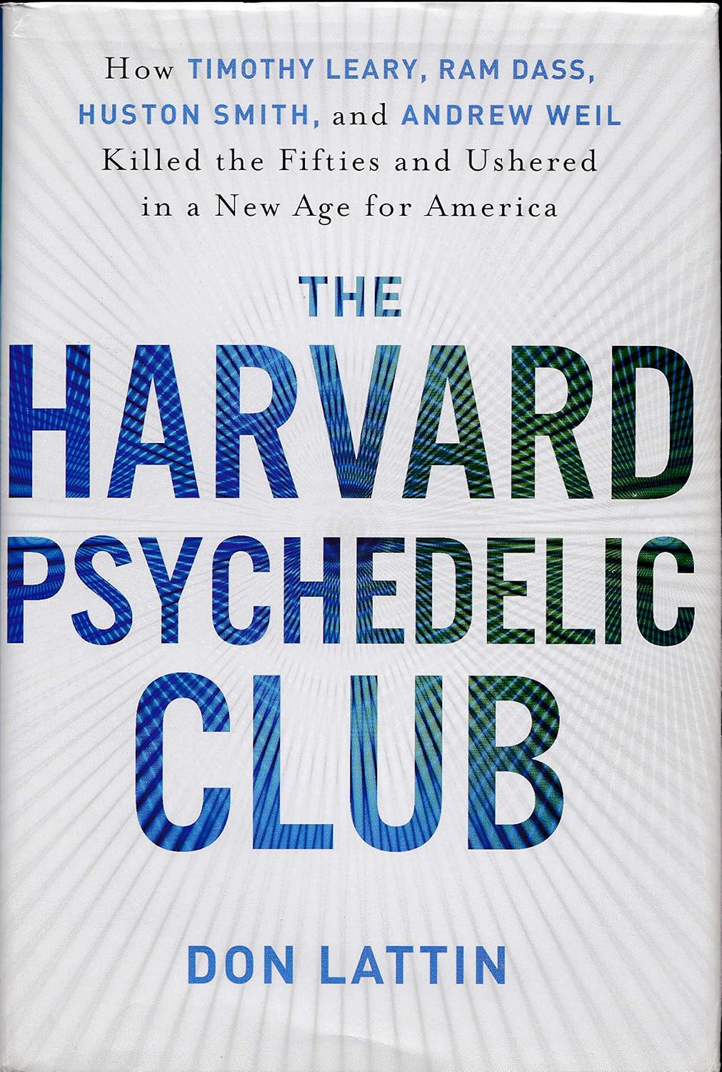 The Harvard Psychedelic Club: How Timothy Leary, Ram Dass, Huston Smith, and Andrew Weil Killed the Fifties and Ushered in a New Age for America baixar o livro de graça