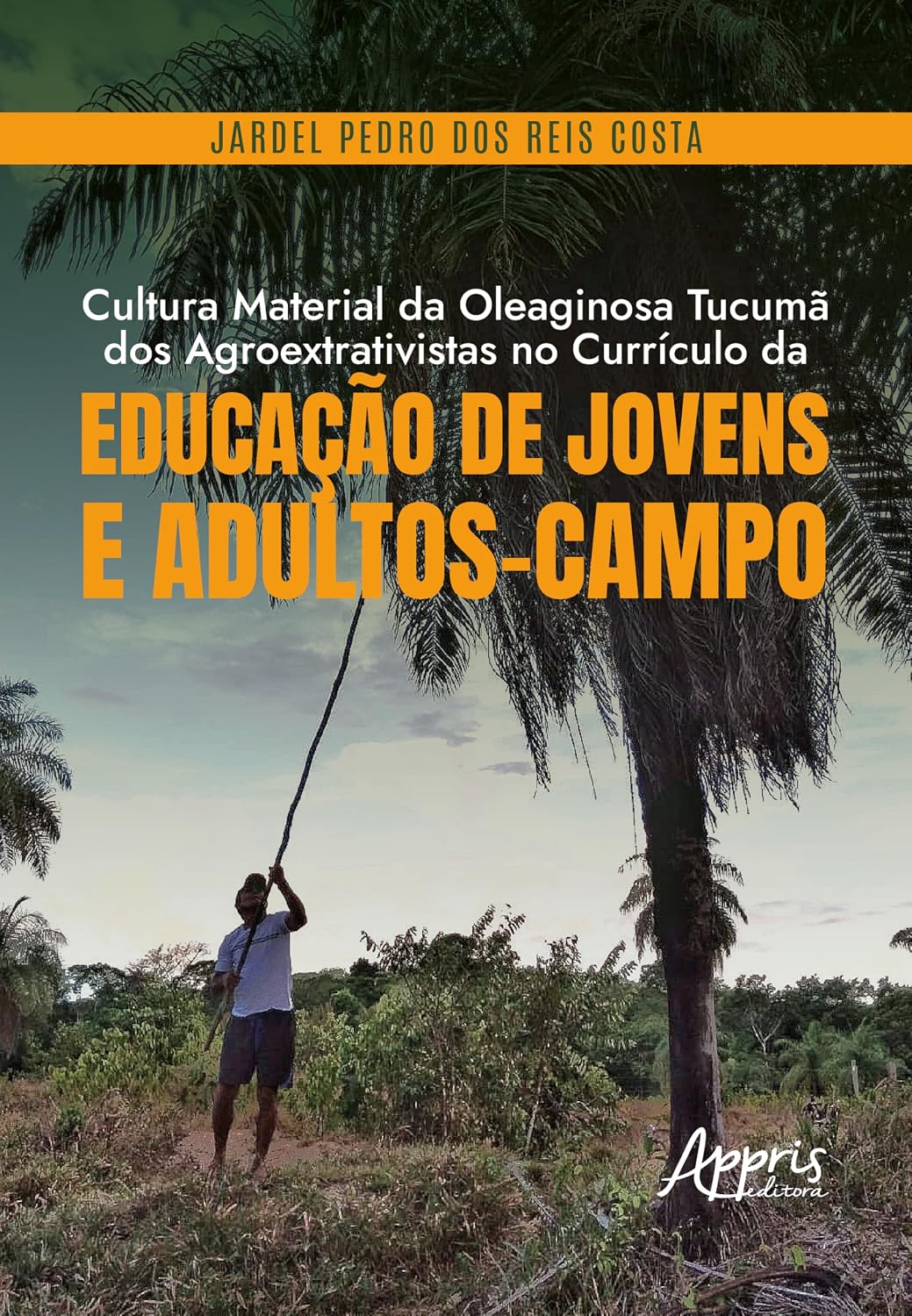Cultura Material da Oleaginosa Tucumã dos Agroextrativistas no Currículo da Educação de Jovens e Adultos-Campo
