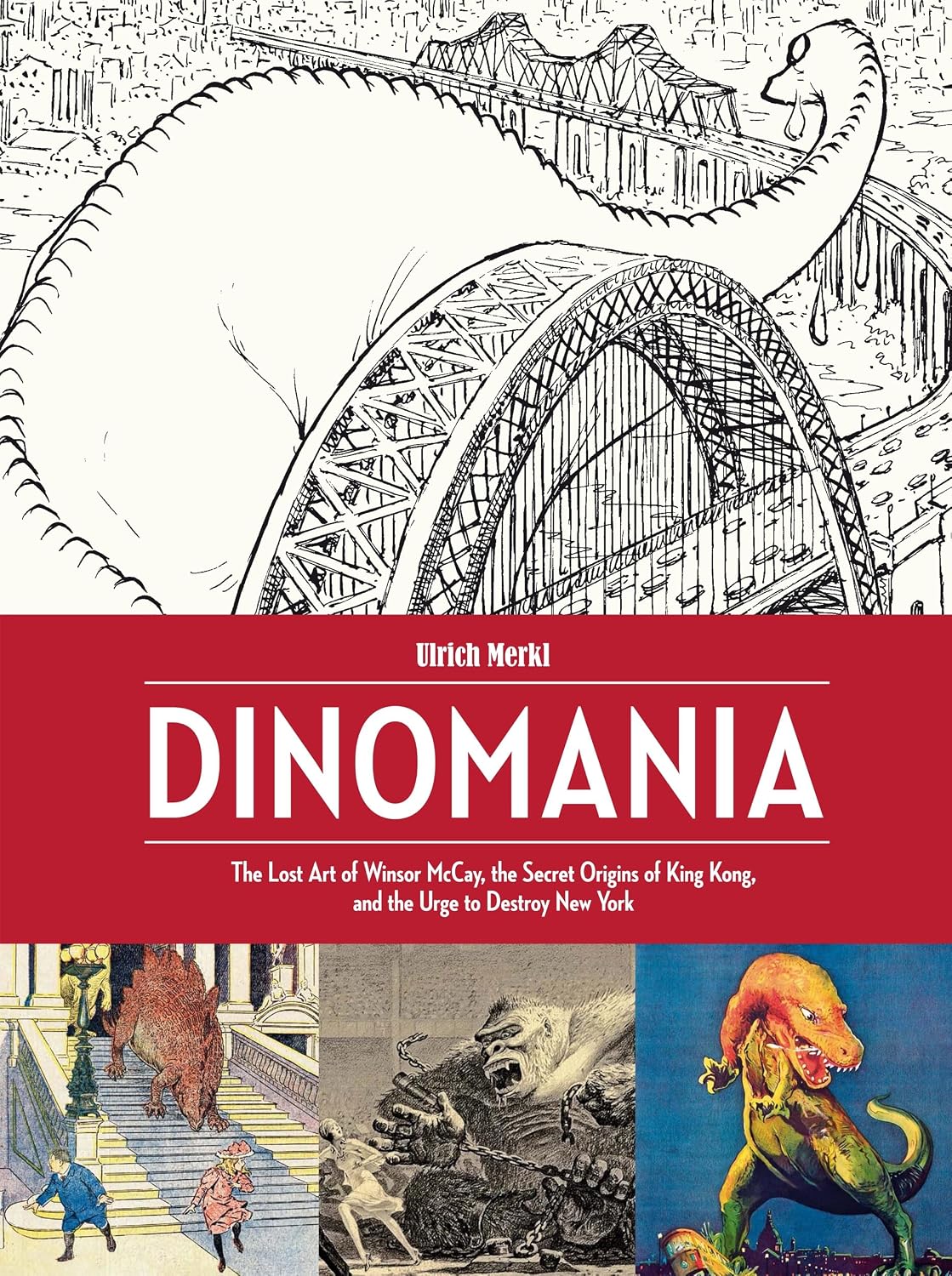 ler totalmente Dinomania: The Lost Art of Winsor McCay, the Secret Origins of King Kong, and the Urge to Destroy New York