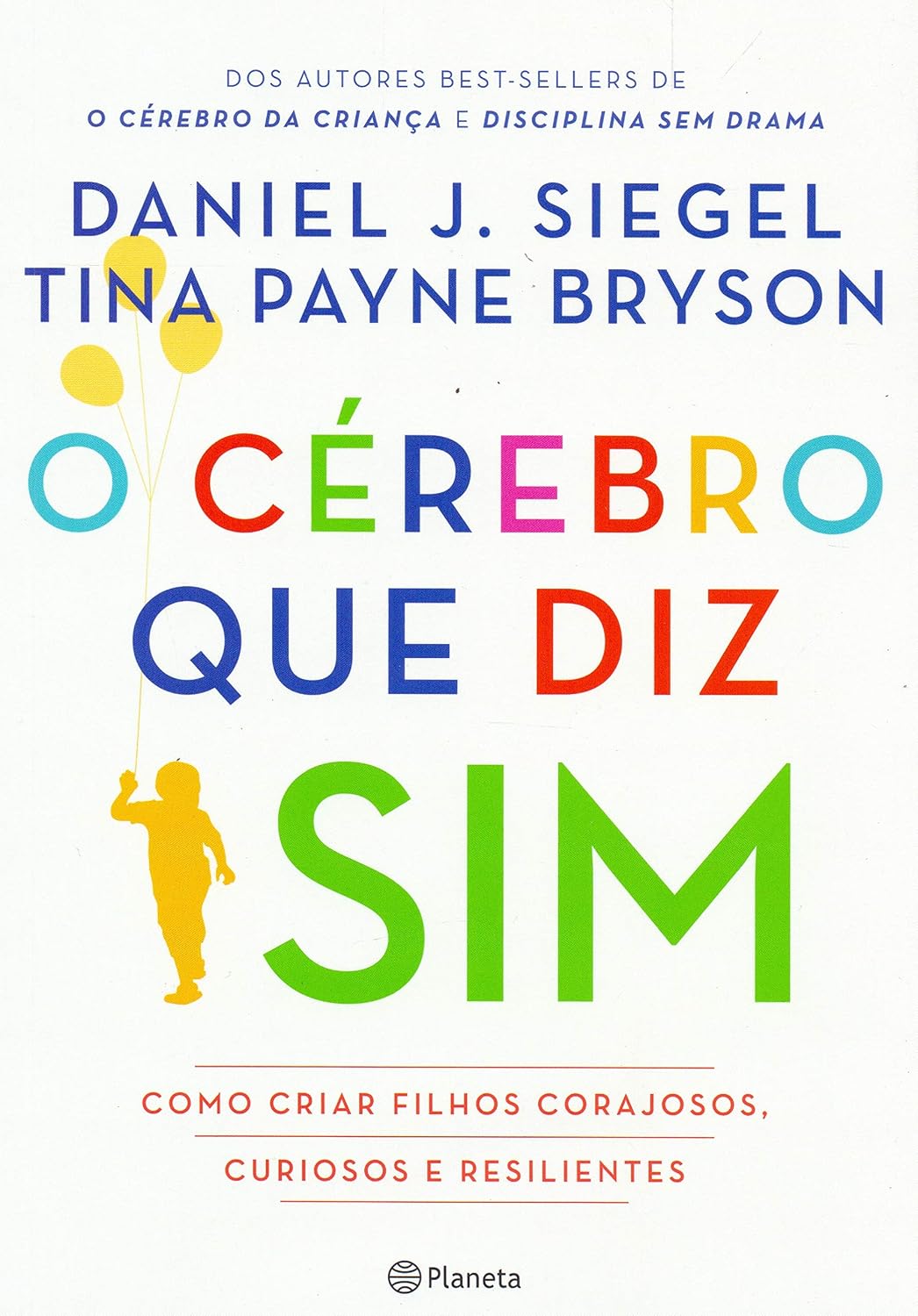 O cérebro que diz sim: Como criar filhos corajosos, curiosos e resilientes