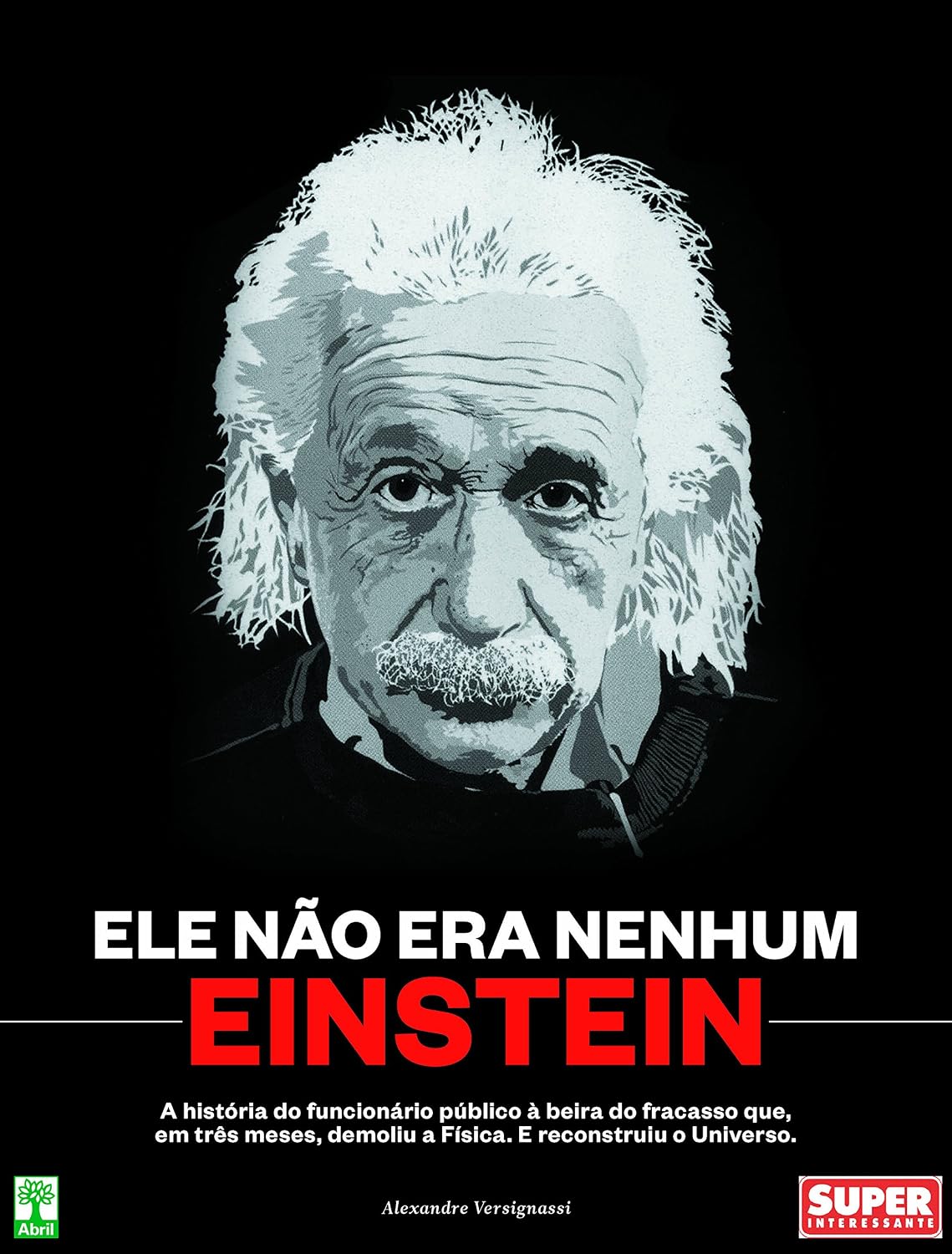 ler totalmente Ele não era nenhum Einstein: A história do funcionário público à beira do fracaso que, em três meses, demoliu a física e reconstruiu o Universo