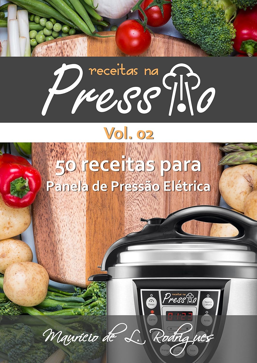 ler totalmente Receitas na Pressão - Vol. 02: 50 Receitas para Panela de Pressão Elétrica (Receitas na Pressão - Receitas para Panela de Pressão Elétrica)