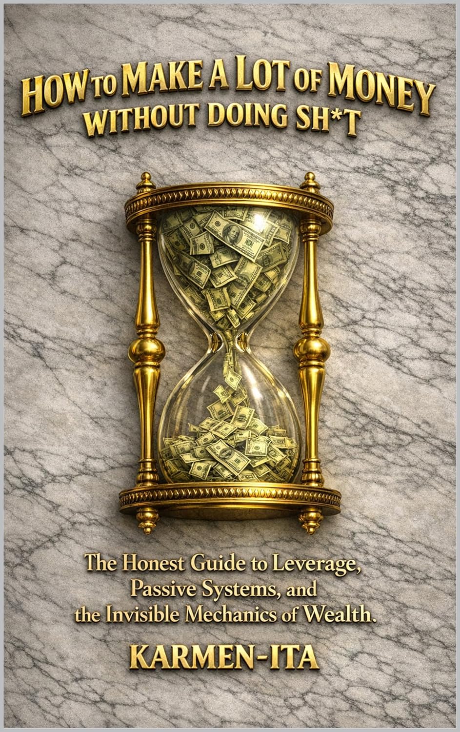 capítulo por capítulo baixar HOW TO MAKE A LOT OF MONEY WITHOUT DOING SH*T: The honest guide to leverage, passive systems, and the invisible mechanics of wealth. (English Edition)