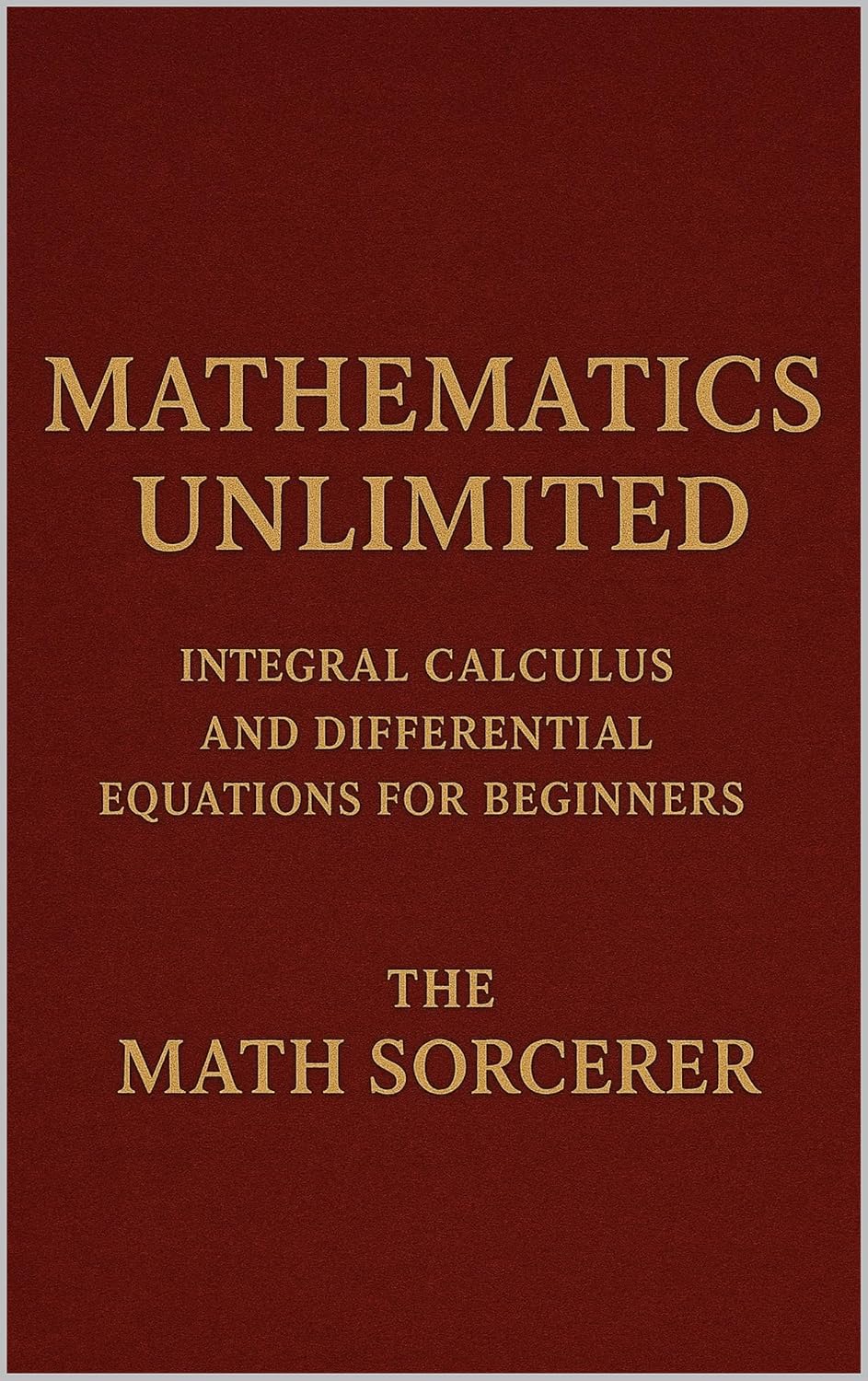 capítulo por capítulo baixar Mathematics Unlimited: Integral Calculus and Differential Equations for Beginners (Superpowered Mathematics) (English Edition)
