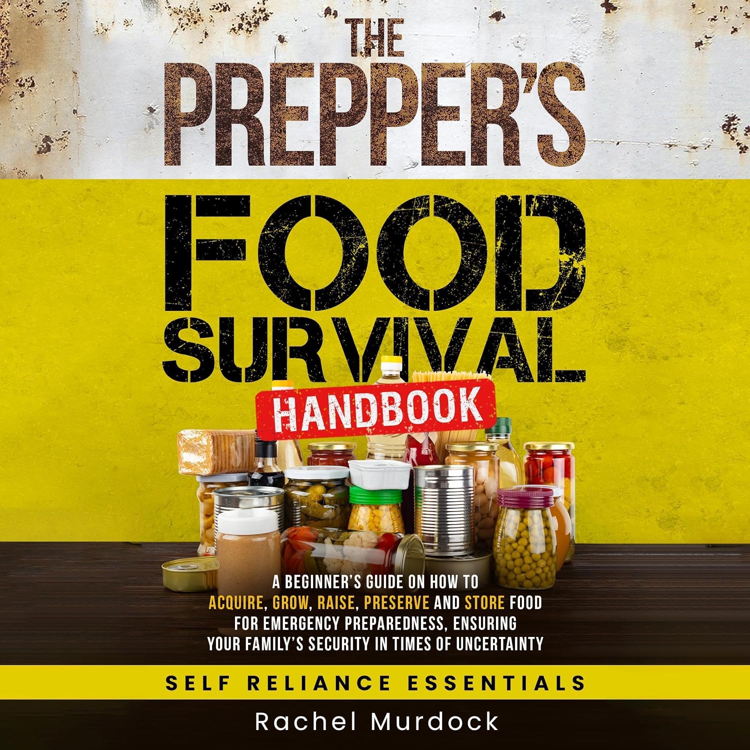 The Prepper's Food Survival Handbook: A Beginner’s Guide on How to Acquire, Grow, Raise, Preserve, and Store Food for Emergency Preparedness (Self Reliance Essentials, Book 2) baixar livro de graça