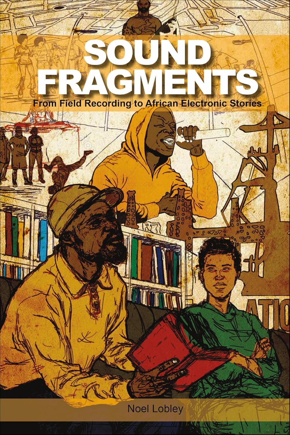 Sound Fragments: From Field Recording to African Electronic Stories (English Edition) baixar o livro de graça