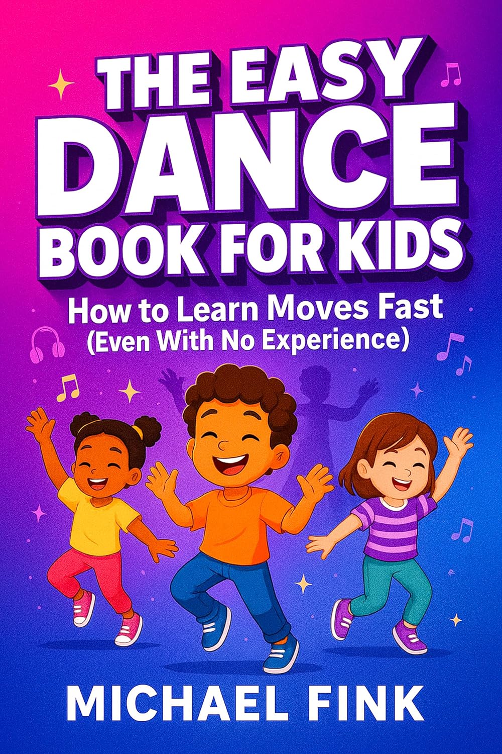 THE EASY DANCE BOOK FOR KIDS: How to Learn Moves Fast (Even With No Experience!) (English Edition)