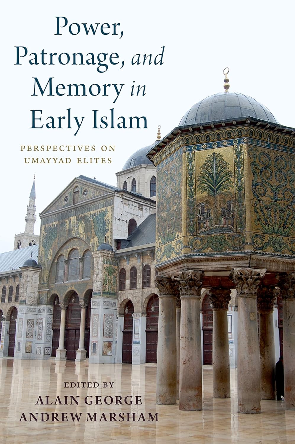 Power, Patronage, and Memory in Early Islam: Perspectives on Umayyad Elites (English Edition)