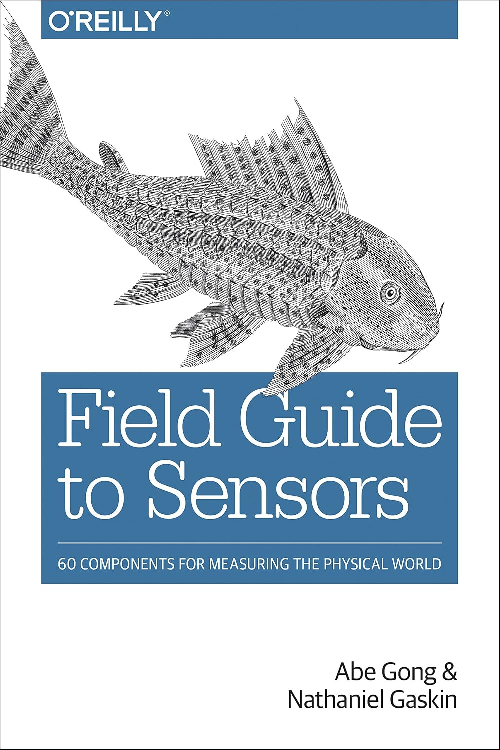 Field Guide to Sensors: 60 Components for Measuring the Physical World