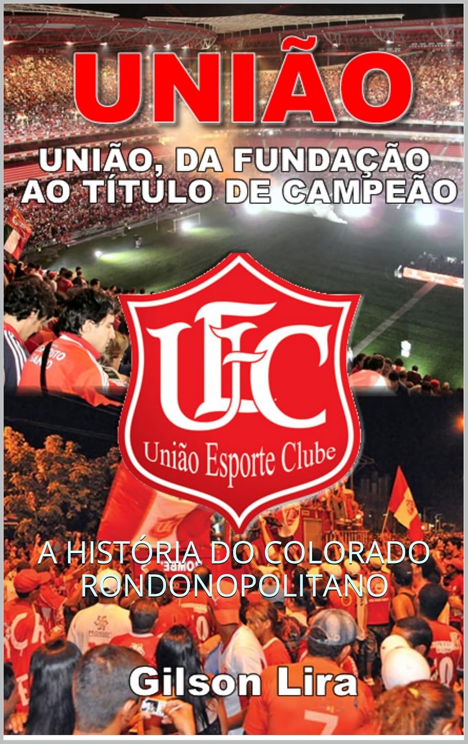 UNIÃO, DA FUNDAÇÃO AO TÍTULO DE CAMPEÃO: A HISTÓRIA DO COLORADO RONDONOPOLITANO baixar livro de graça