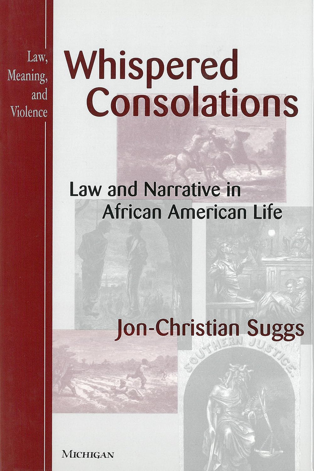 Whispered Consolations: Law and Narrative in African American Life (Law, Meaning, And Violence) (English Edition)