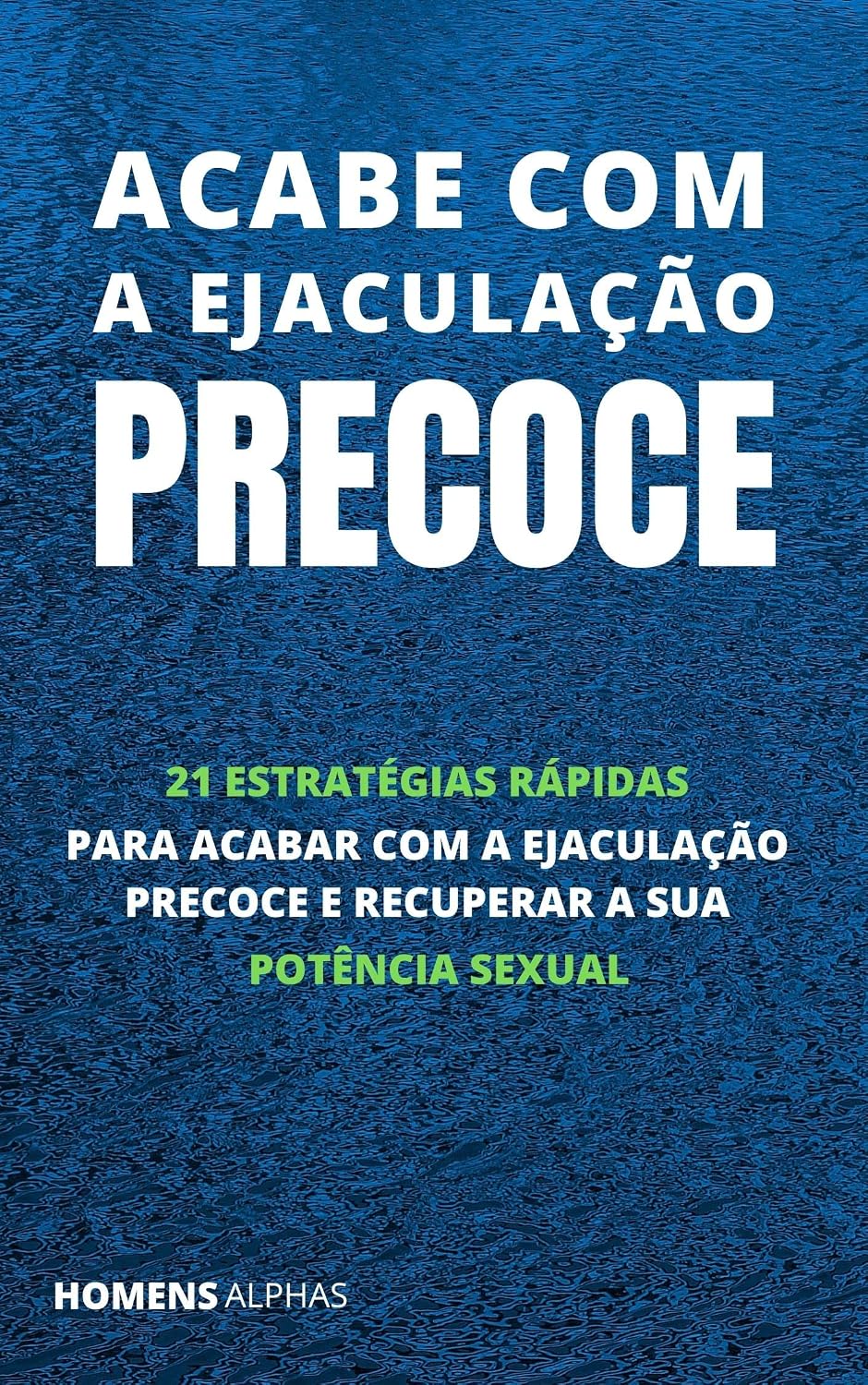 capítulo por capítulo baixar Acabe com a Ejaculação Precoce: 21 Estratégias Rápidas para Acabar com a Ejaculação Precoce e Recuperar a sua Portência Sexual
