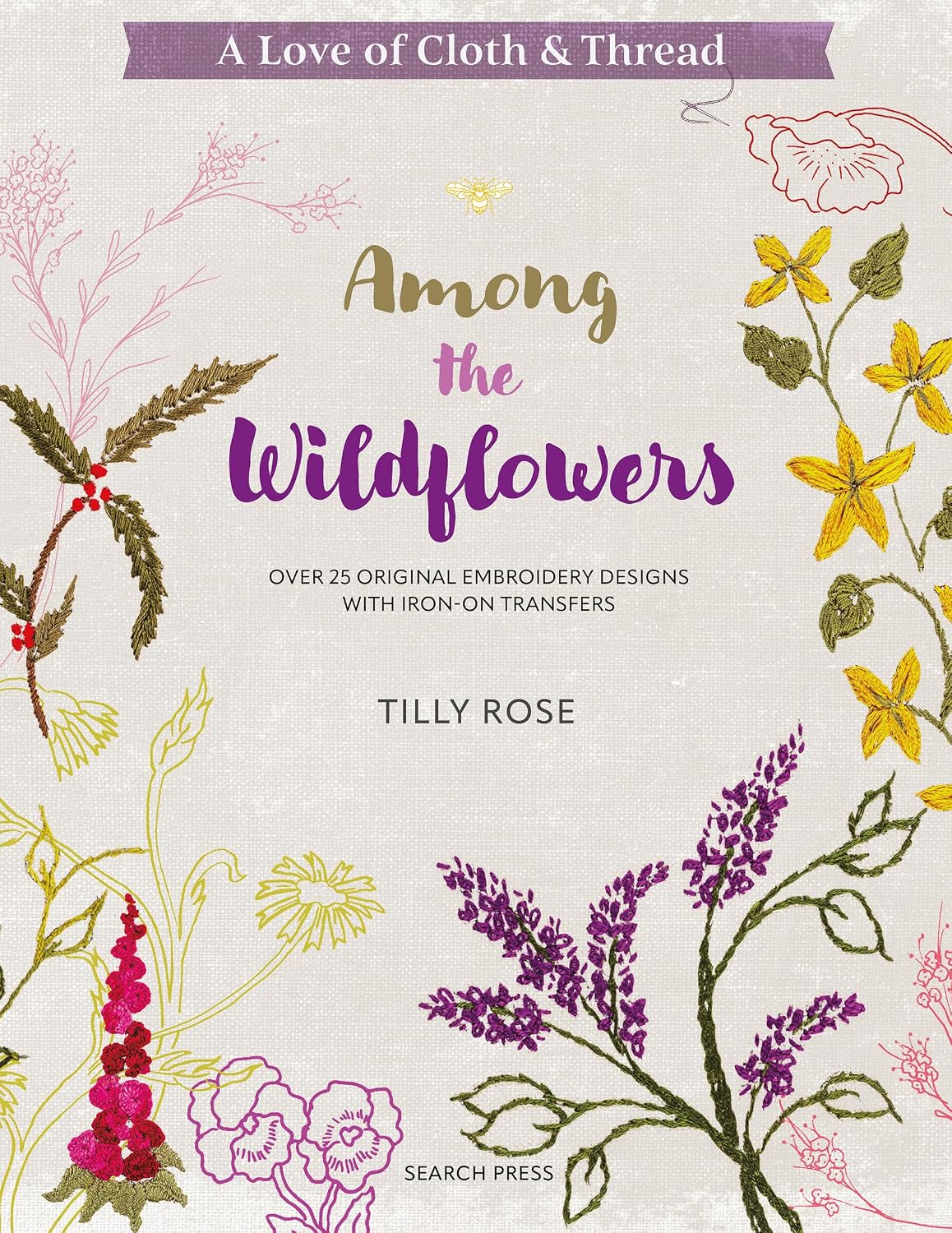 A Love of Cloth & Thread: Among the Wildflowers: Over 25 Original Embroidery Designs with Iron-on Transfers (Love of Cloth and Thread A) baixar livro de graça