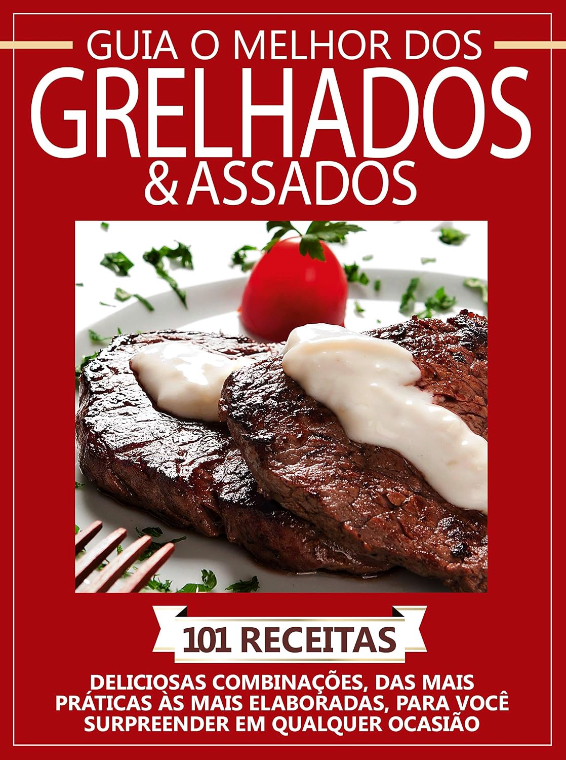 ler totalmente Guia o melhor dos grelhados e assados - Vol. 1: 101 receitas - Deliciosas combinações, das mais práticas às mais elaboradas, para você surpreender em qualque ocasião