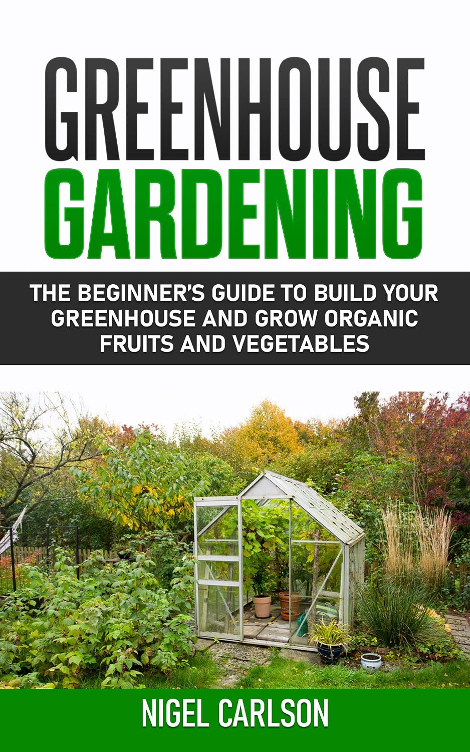 ler totalmente Greenhouse Gardening: The Beginner’s Guide to Build Your Greenhouse and Grow Organic Fruits and Vegetables (English Edition)
