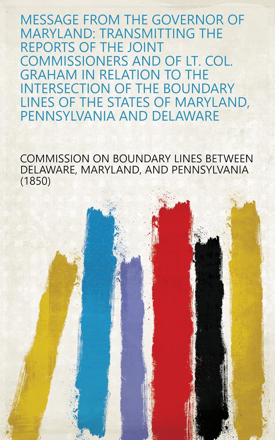 ler totalmente Message From The Governor Of Maryland: Transmitting The Reports Of The Joint Commissioners And Of Lt. Col. Graham In Relation To The Intersection Of The... Pennsylvania And Delaware (English Edition)