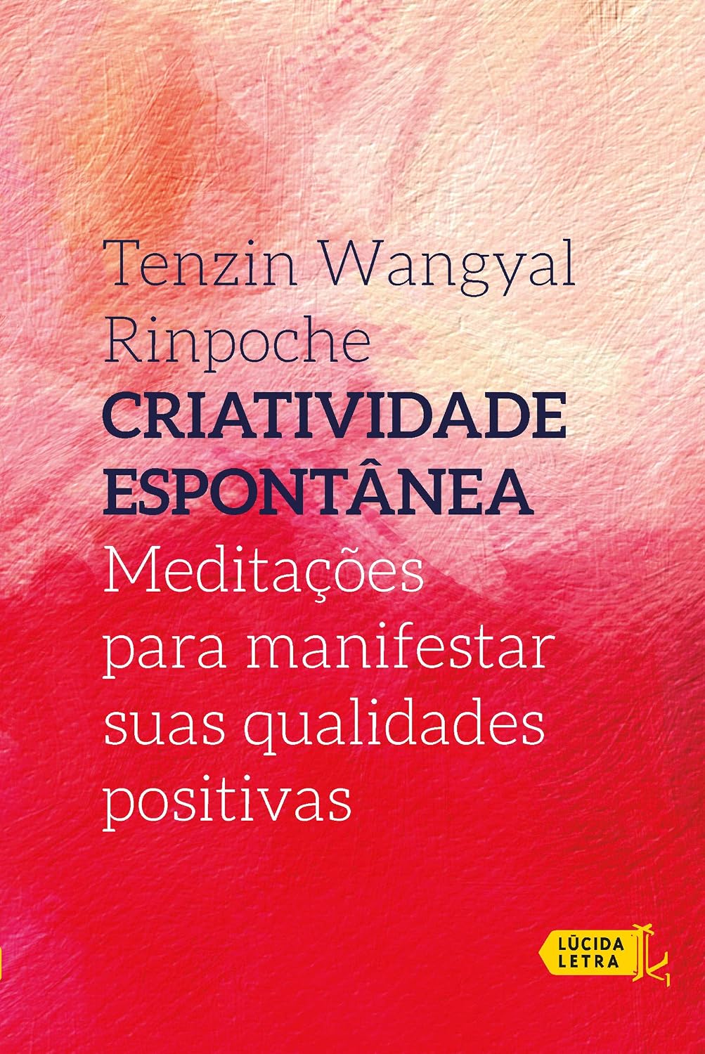 Criatividade espontânea: Meditações para manifestar suas qualidades positivas