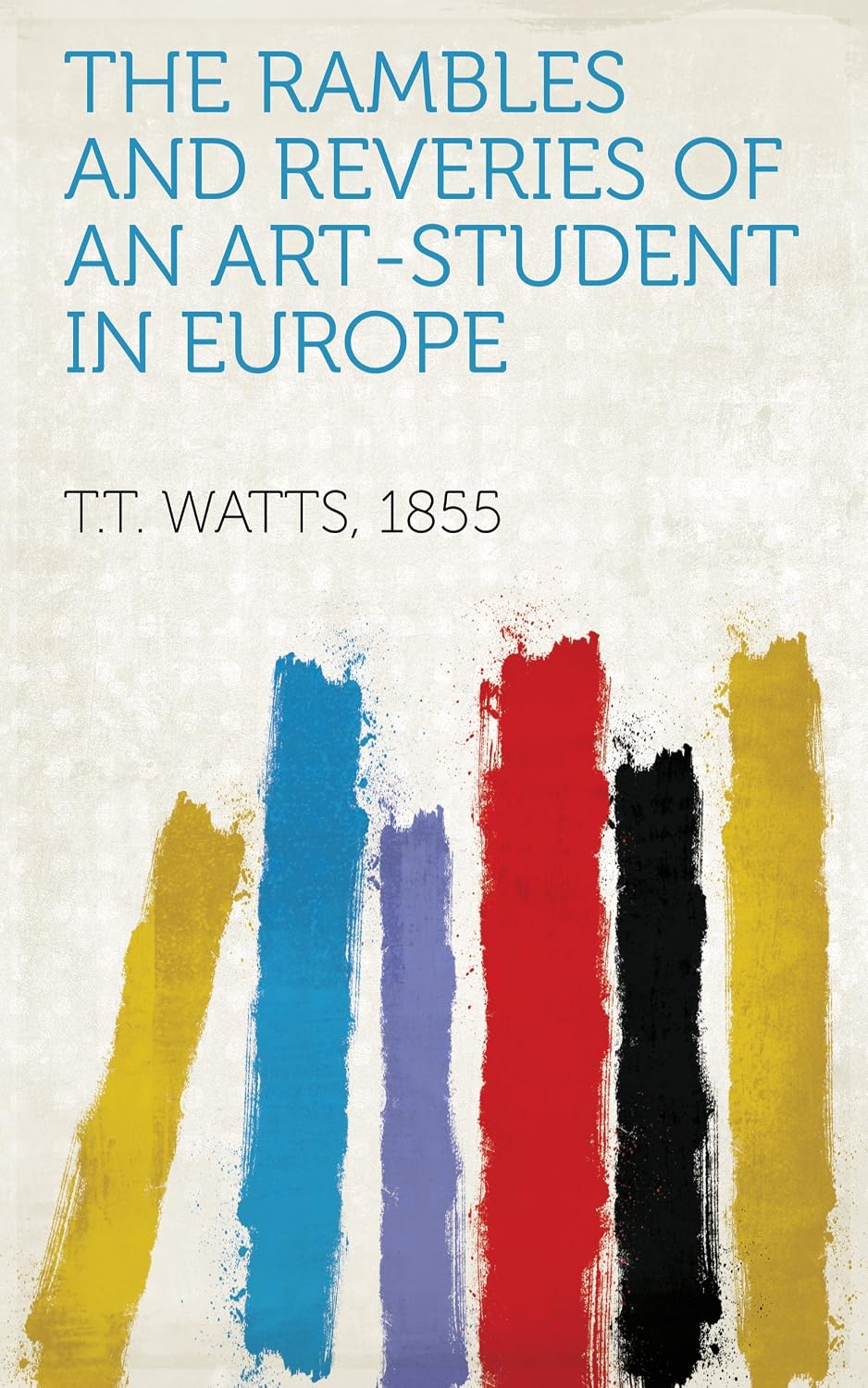 ler totalmente The Rambles And Reveries Of An Art-Student In Europe (English Edition)