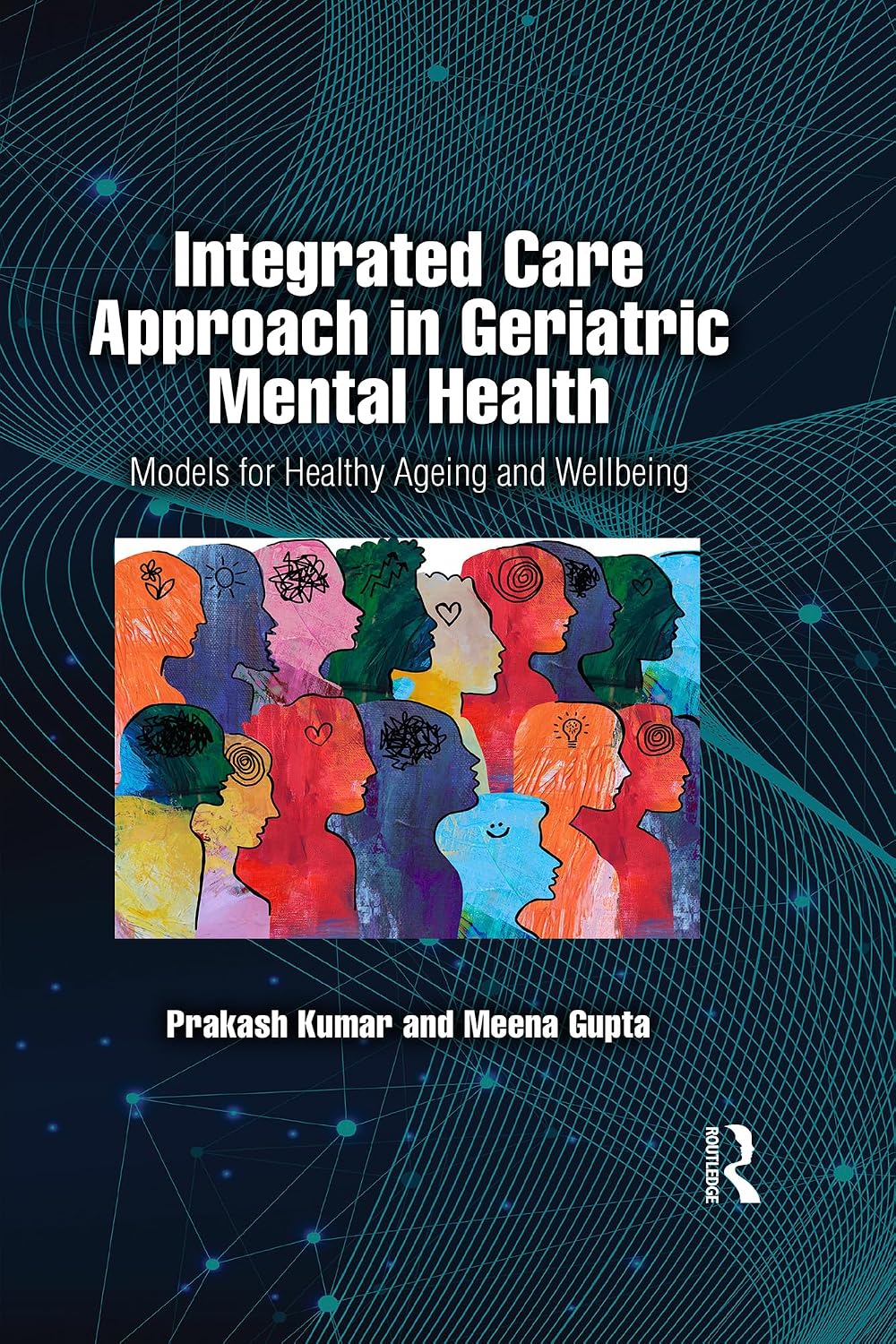 Integrated Care Approach in Geriatric Mental Health: Models for Healthy Ageing and Wellbeing (English Edition)