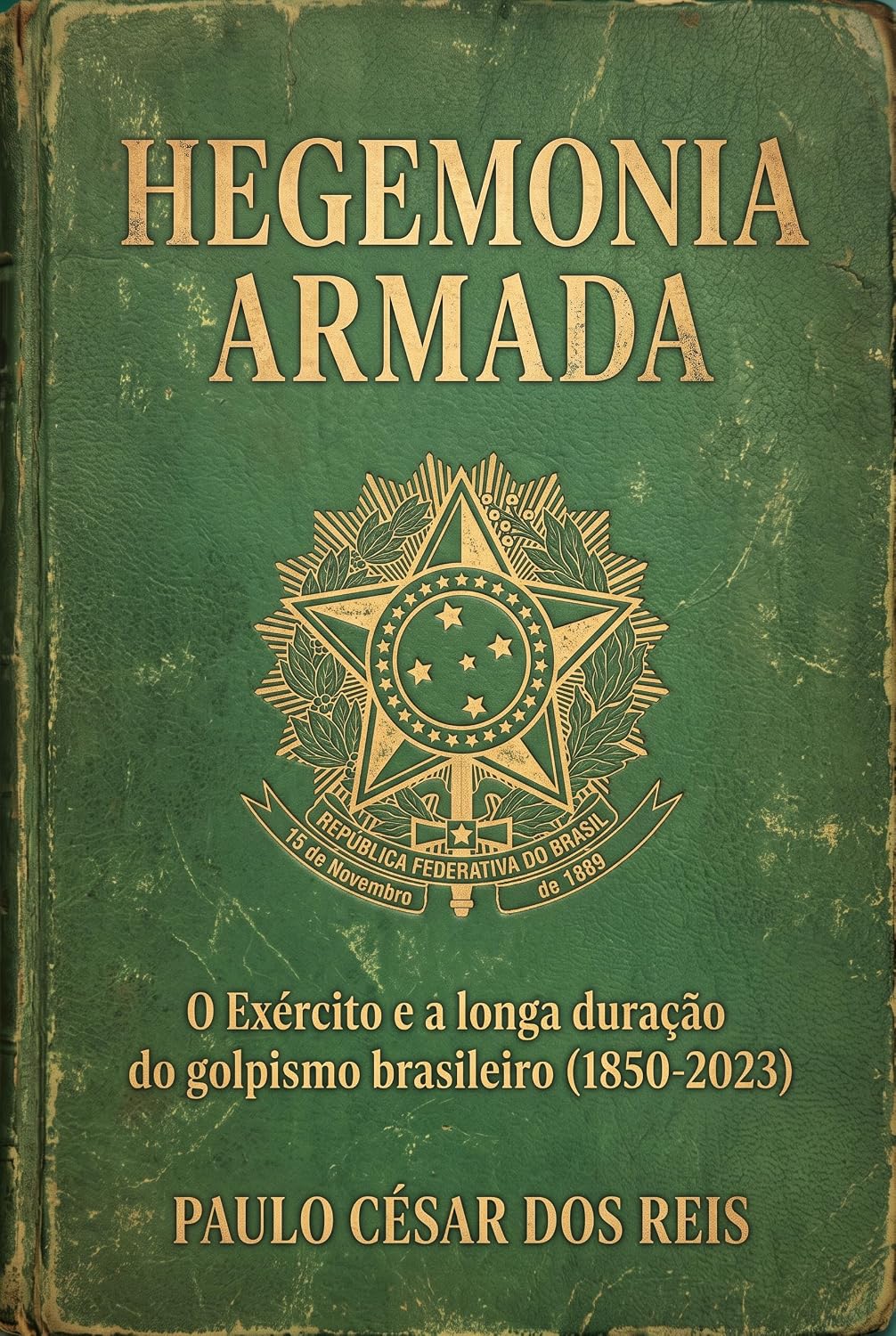 ler totalmente Hegemonia Armada: O Exército e a longa duração do golpismo brasileiro (1850-2023)