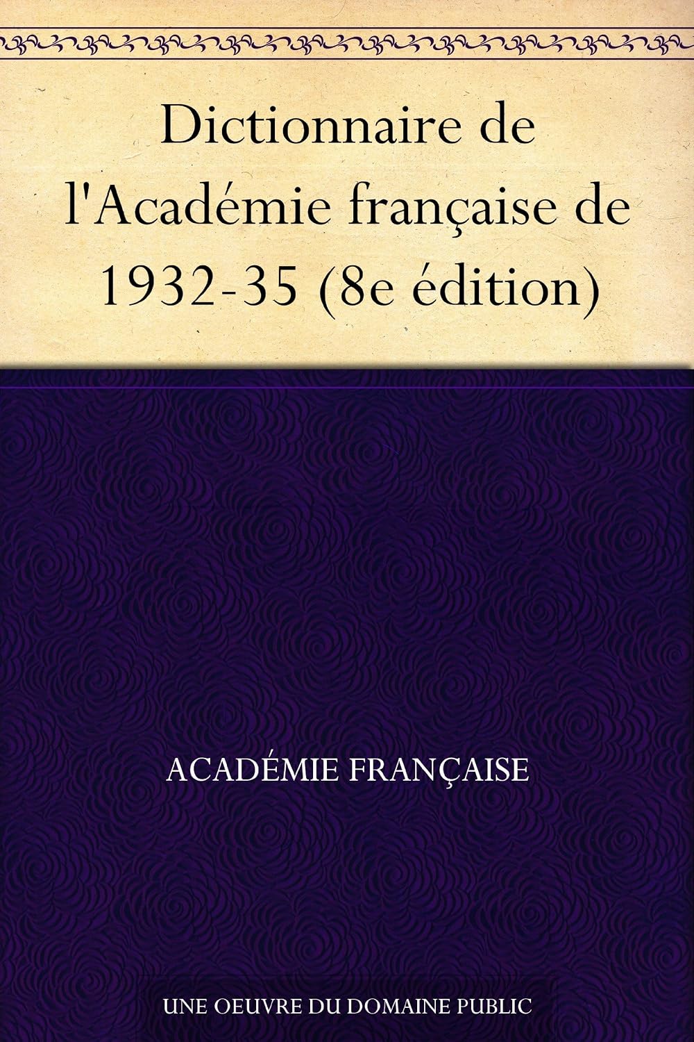 Dictionnaire de l'Académie française de 1932-35 (8e édition) (French Edition) baixar o livro de graça