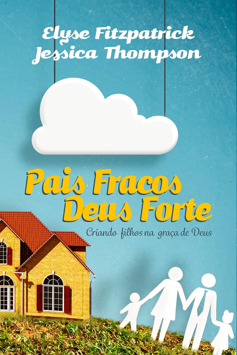 capítulo por capítulo baixar Pais fracos, Deus forte: Criando filhos na graça de Deus