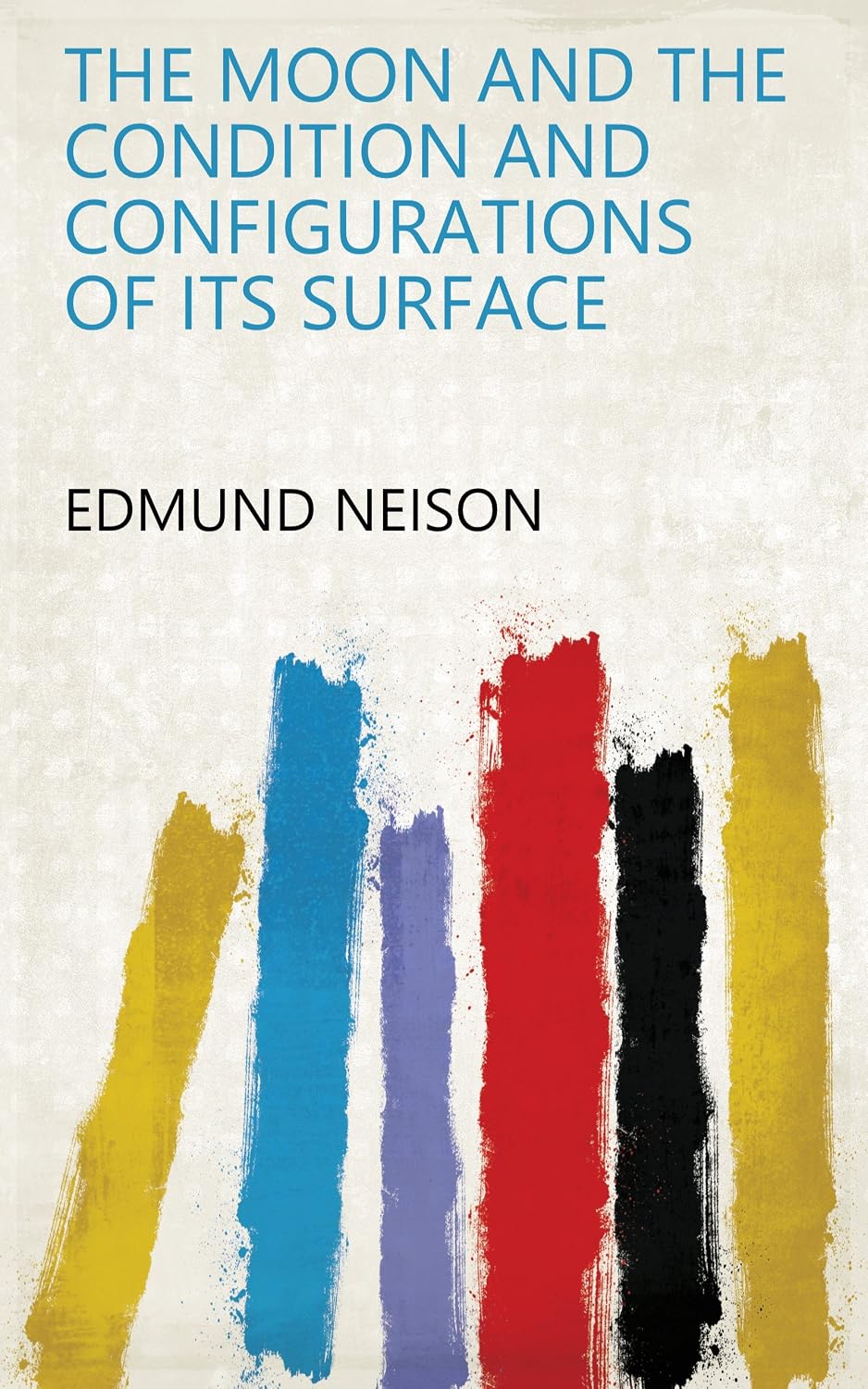 The Moon And The Condition And Configurations Of Its Surface (English Edition) baixar o livro de graça