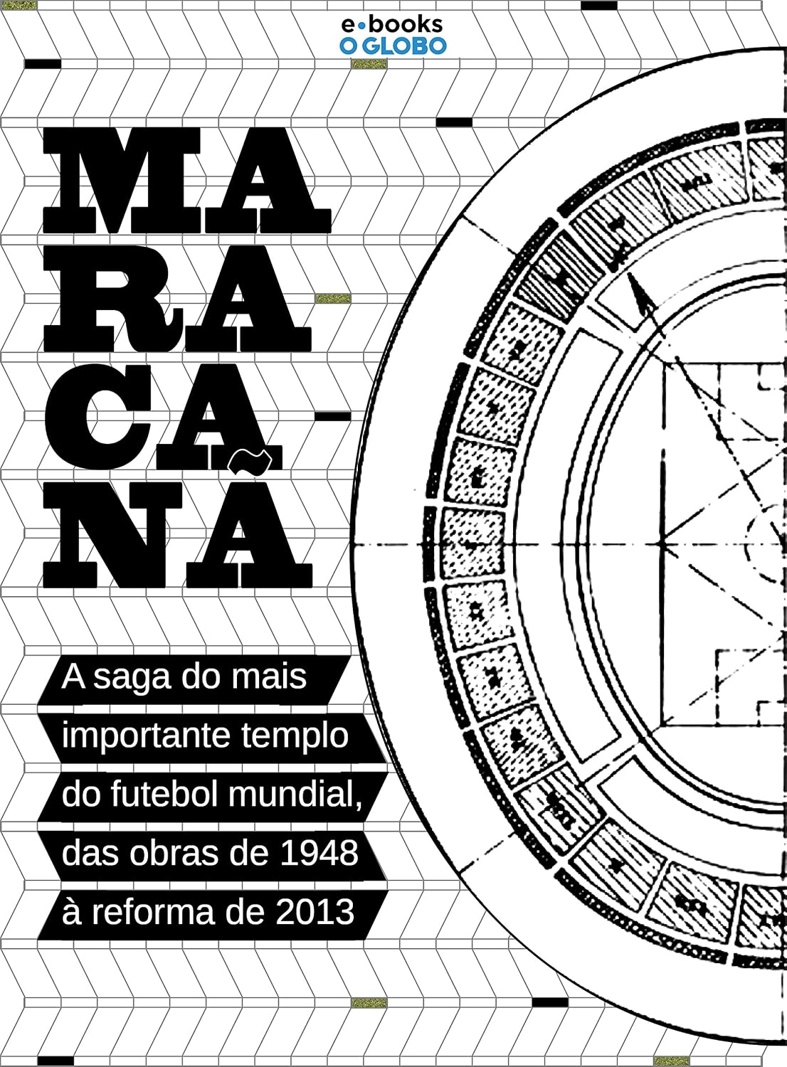 ler totalmente Maracanã - A saga do mais importante templo do futebol mundial, das obras de 1948 à reforma de 2013