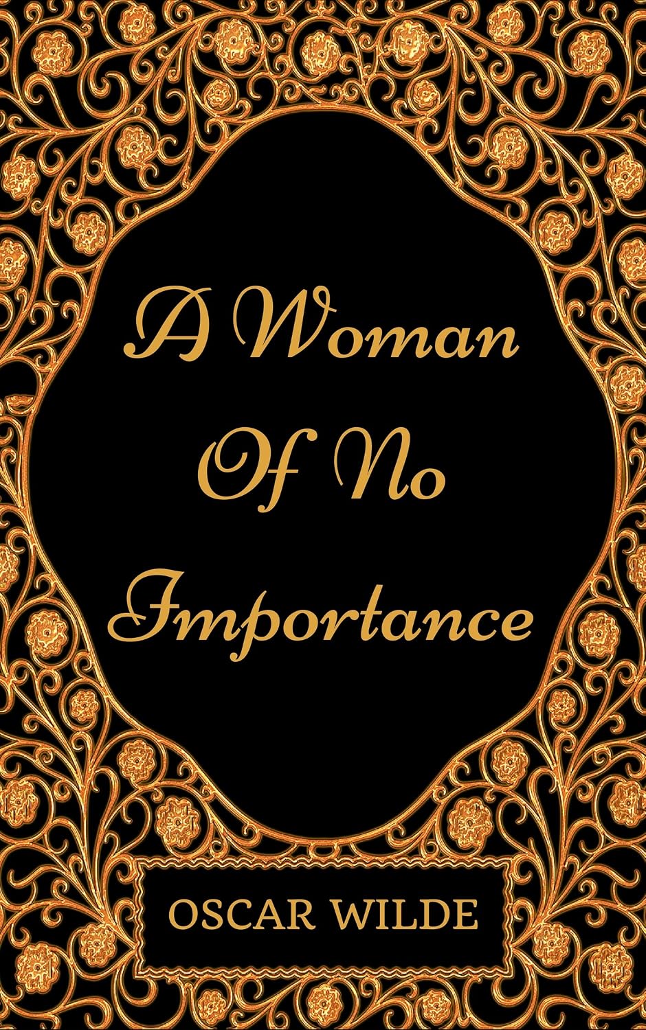 ler totalmente A Woman of No Importance: By Oscar Wilde - Illustrated (English Edition)