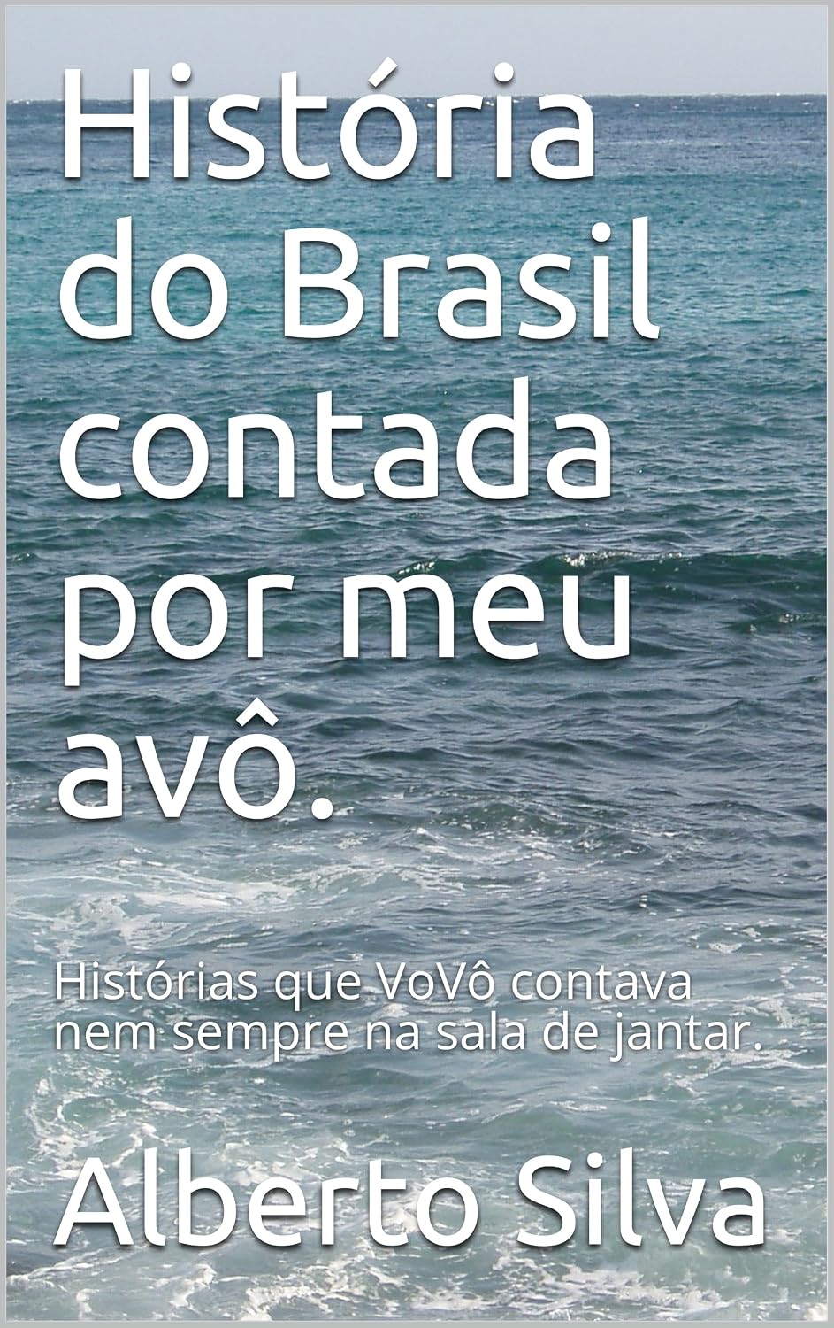 ler totalmente História do Brasil contada por meu avô.: Histórias que VoVô contava nem sempre na sala de jantar.