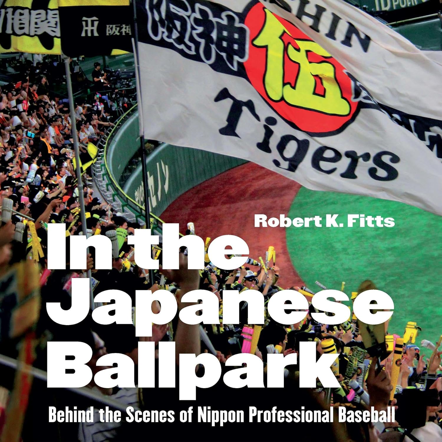 In the Japanese Ballpark: Behind the Scenes of Nippon Professional Baseball