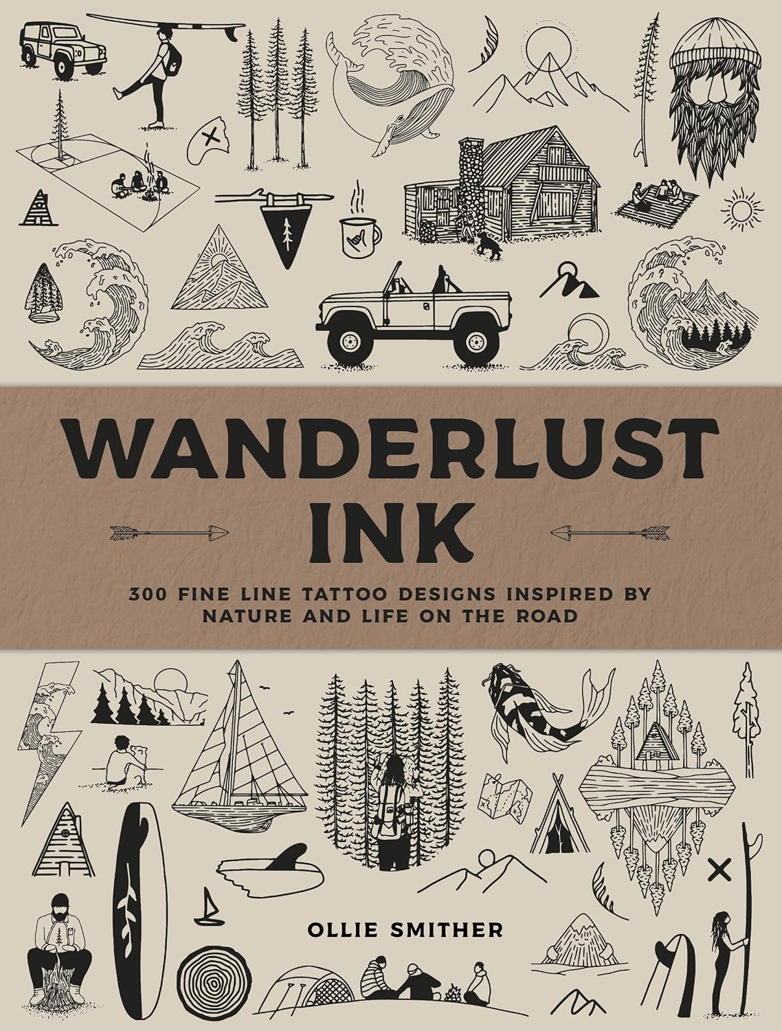Wanderlust Ink: 300 Fine Line Tattoo Designs Inspired by Nature & Life on the Road