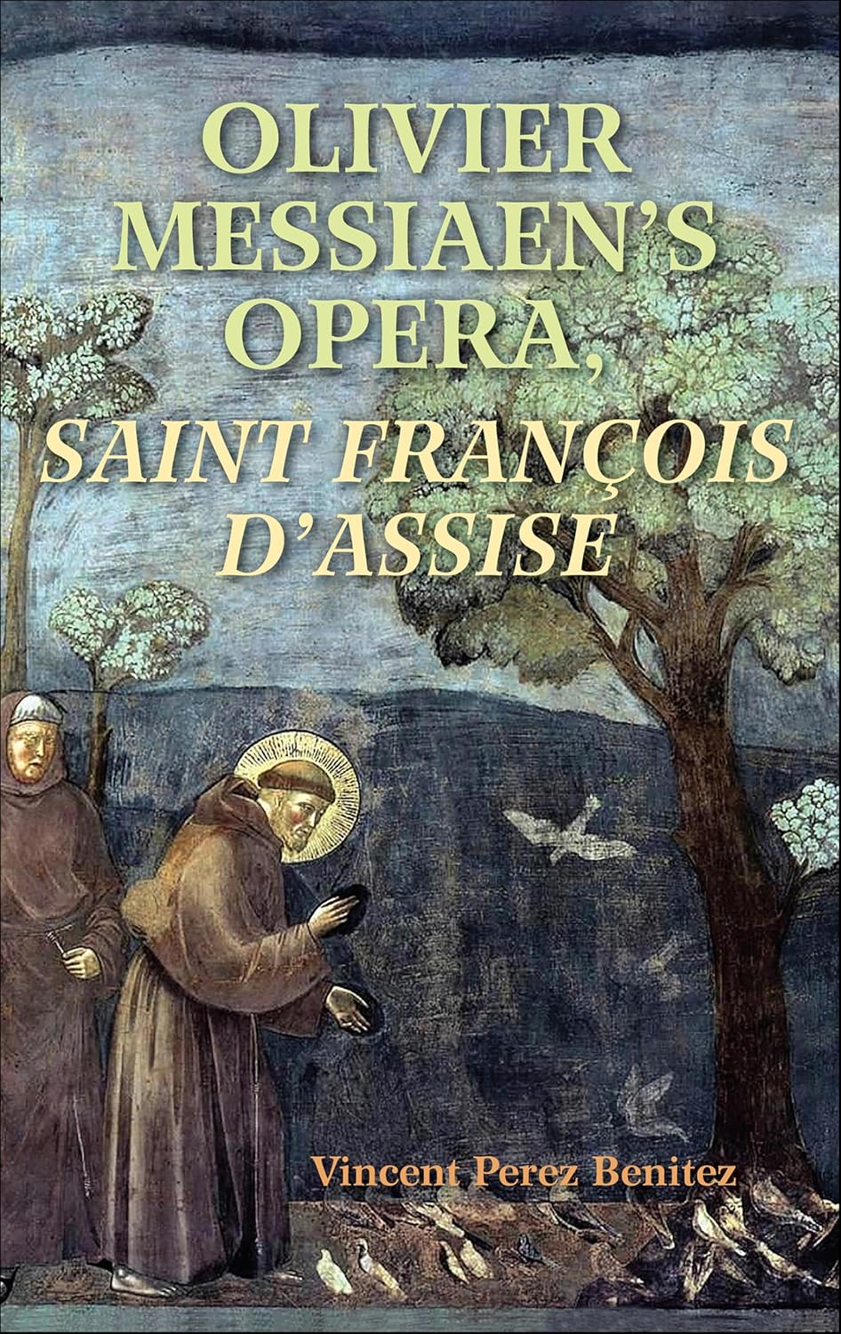 Olivier Messiaen's Opera, Saint François d'Assise (English Edition)