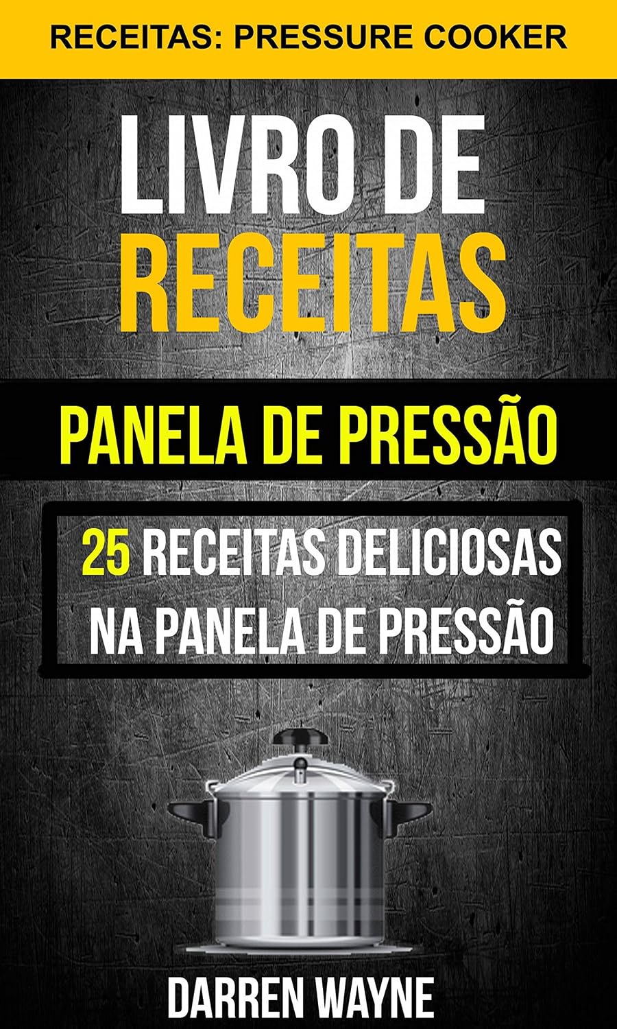 Livro de receitas na panela de pressão: 25 receitas deliciosas na panela de pressão (Receitas: Pressure Cooker) baixar o livro de graça